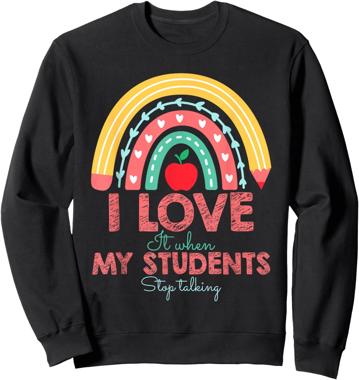I Love It When My Students Stop Talking Funny Teacher Sweatshirt - Sweatshirt | Black