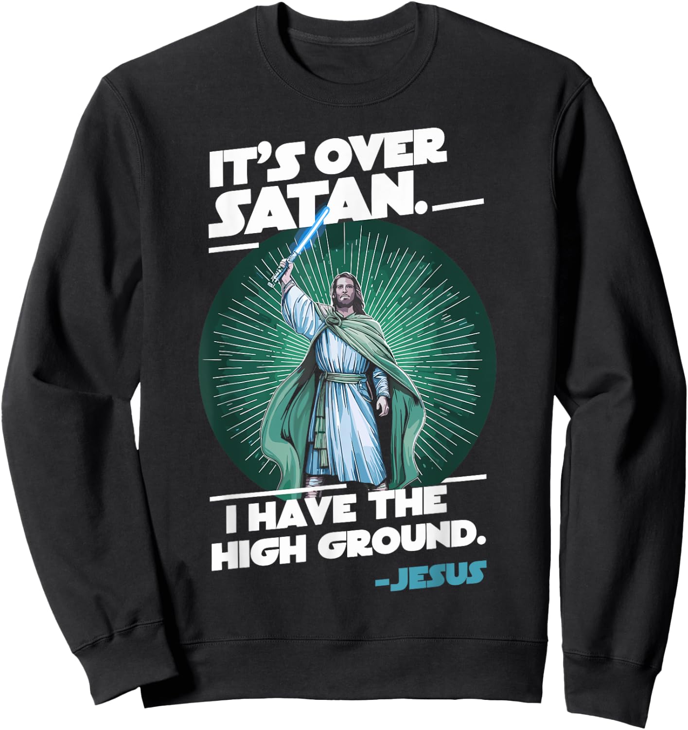 It Is Over Satan I Have High Ground Jesus Sweatshirt - Sweatshirt | Black