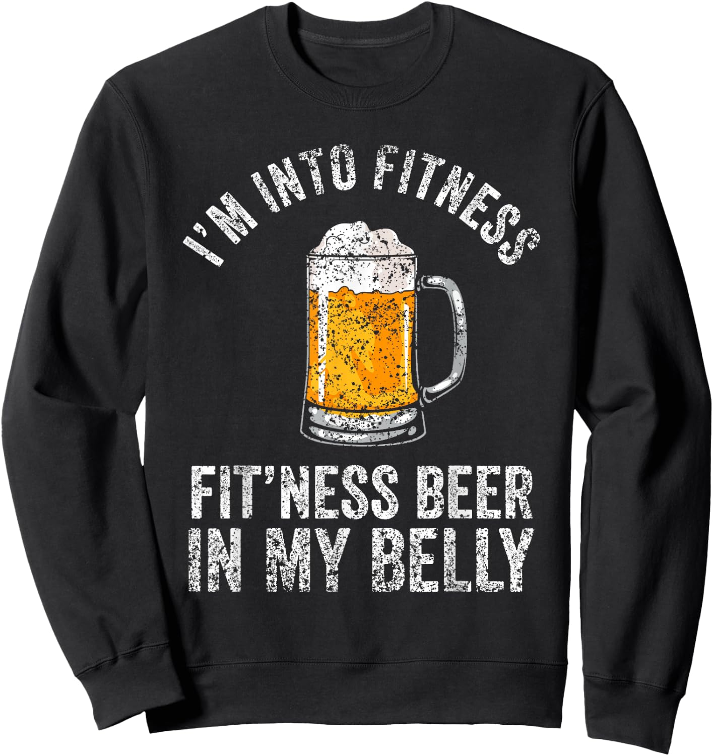 I'm Into Fitness Fit'ness Beer In My Belly Lover Beers Beer Sweatshirt - Sweatshirt | Black