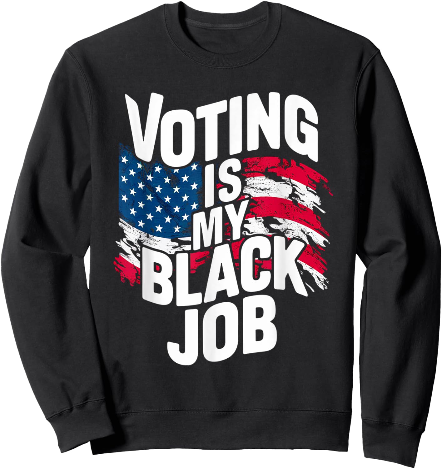 Voting Is My Black Job Funny Election African American Vote Sweatshirt - Sweatshirt | Black
