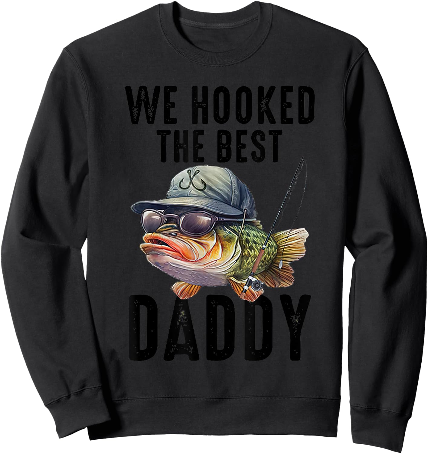 We Hooked The Best Daddy Funny Father's Day Dad Grandpa Sweatshirt - Sweatshirt | Black