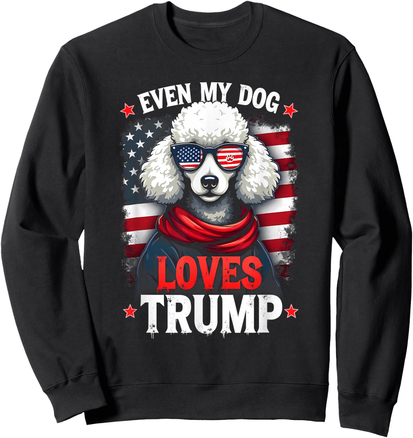 Poodle USA Flag Sunglasses Even My Dog Loves Trump Sweatshirt - Sweatshirt | Black