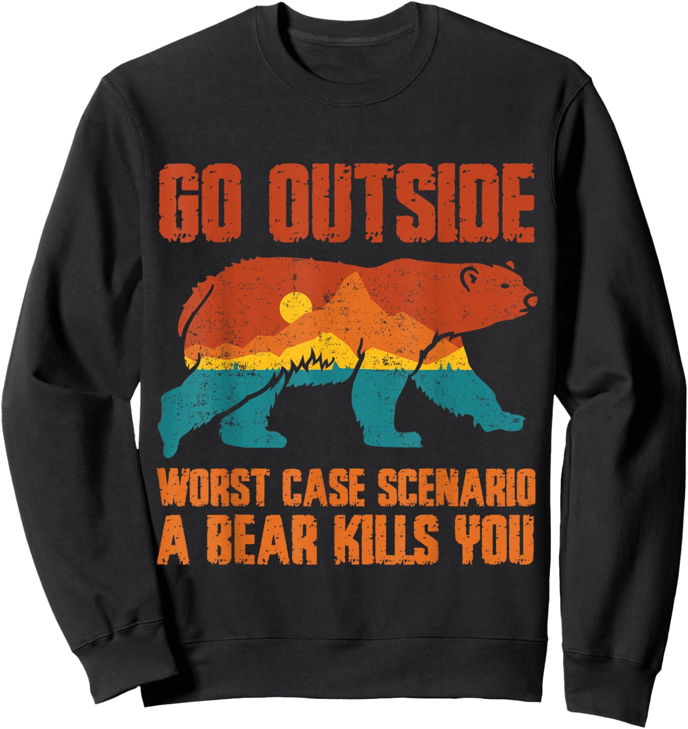Go Outside Worst Case Scenario a Bear Kills You Camping Sweatshirt - Sweatshirt | Black