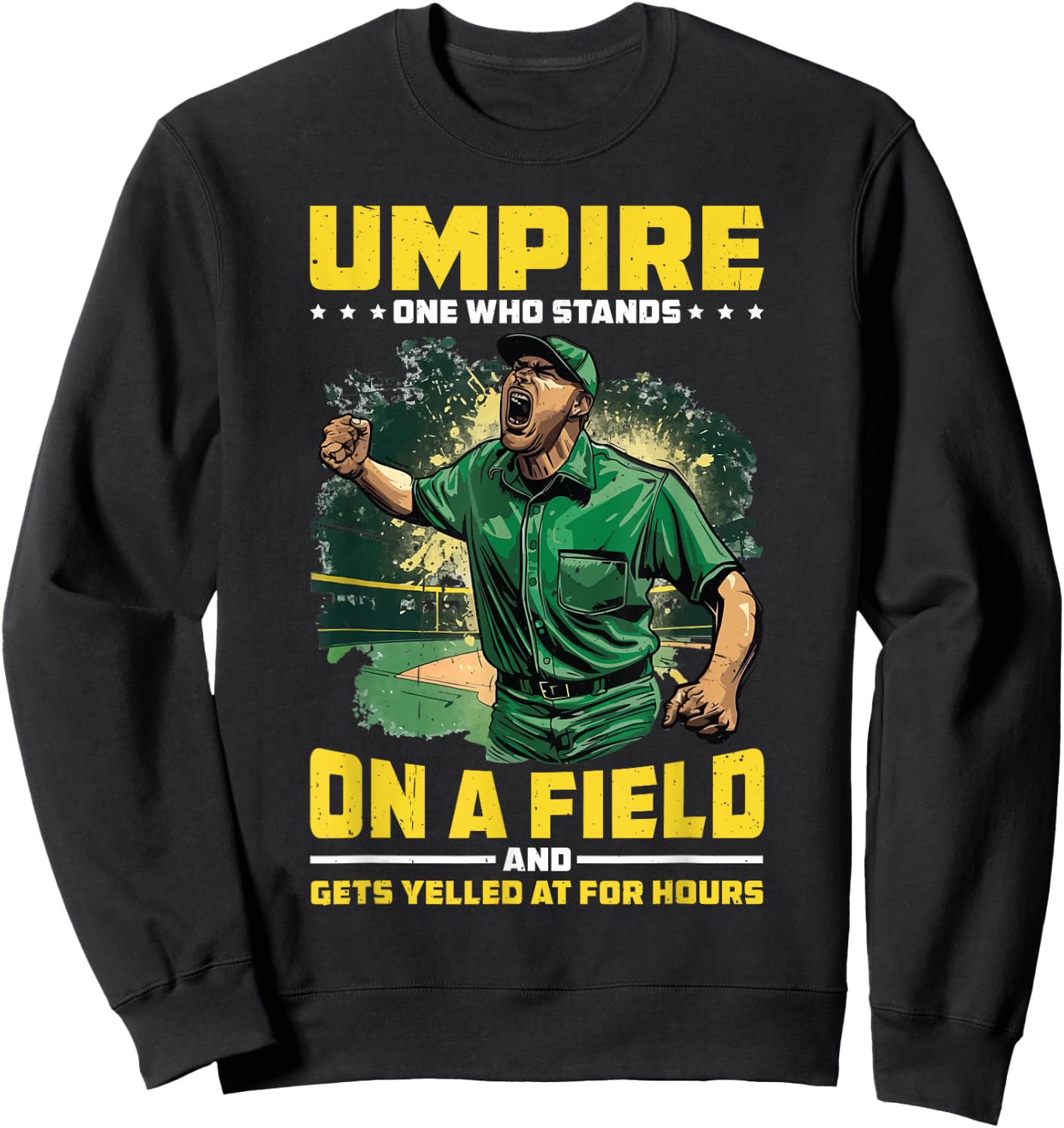 Umpire, One Who Stands On A Field And Gets Yelled At Sweatshirt - Sweatshirt | Black