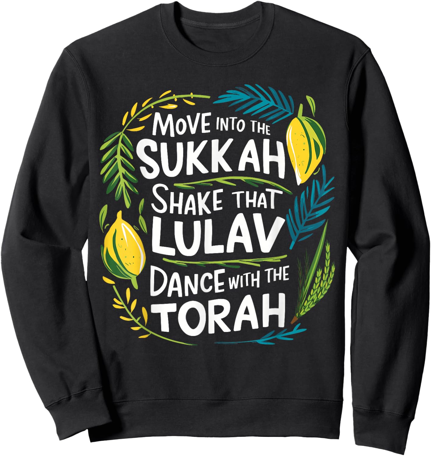 Sukkot Move into the Sukkah Shake Lulav Dance Torah Sweatshirt - Sweatshirt | Black