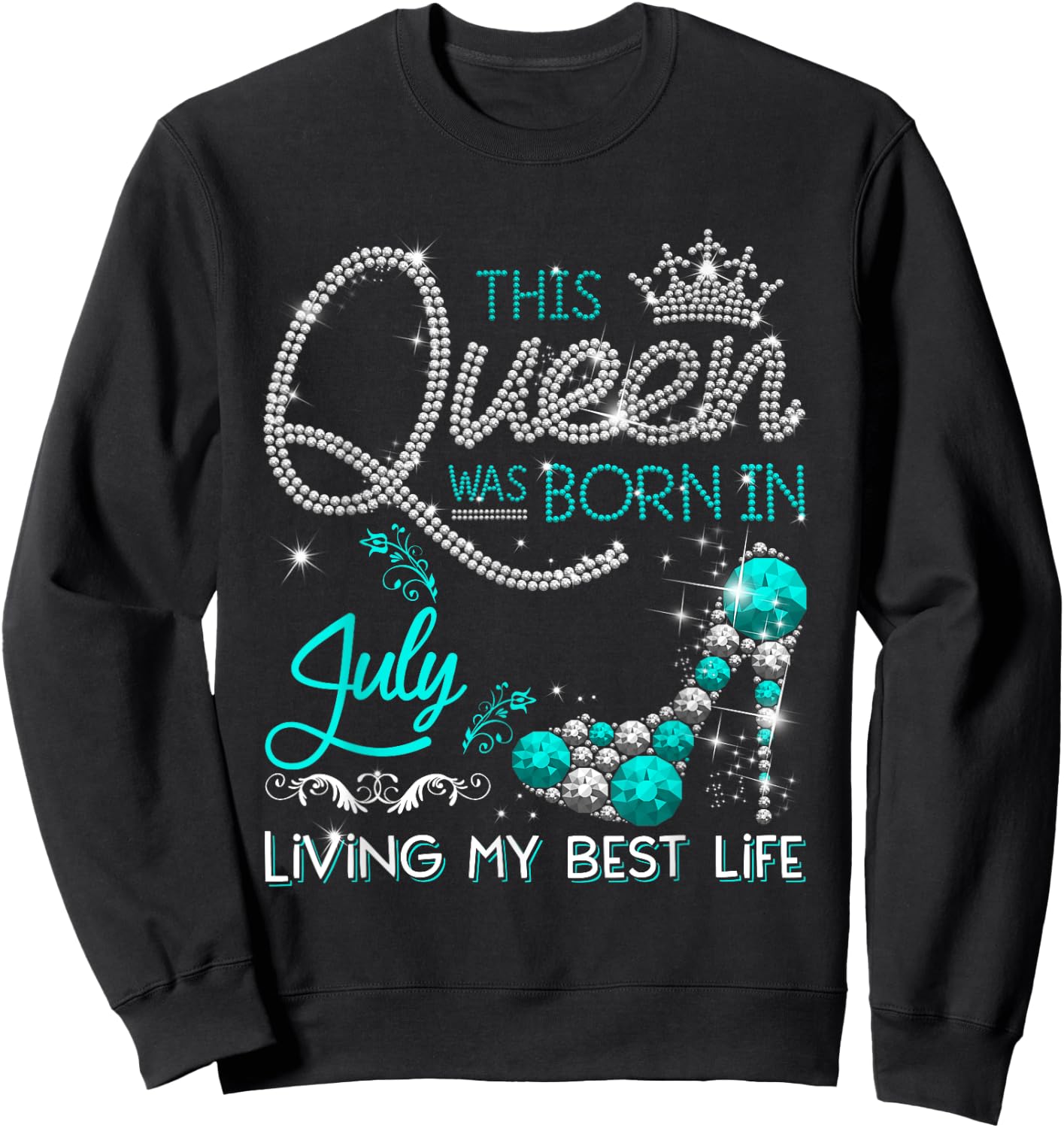 This Queen Was Born in July Living My best Life Gifts Sweatshirt - Sweatshirt | Black
