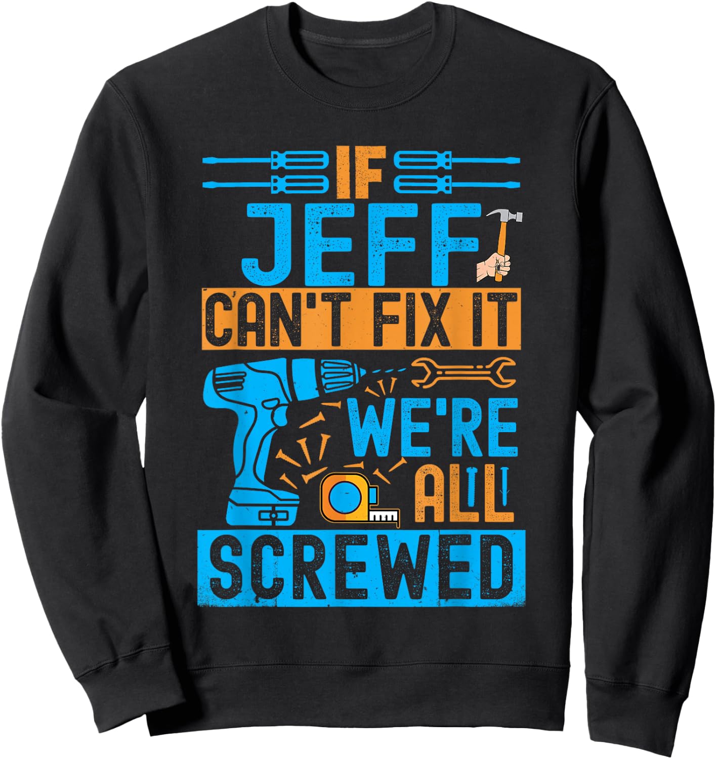 Funny Jeff. If Jeff Can't Fix It, We're All Screwed Sweatshirt - Sweatshirt | Black