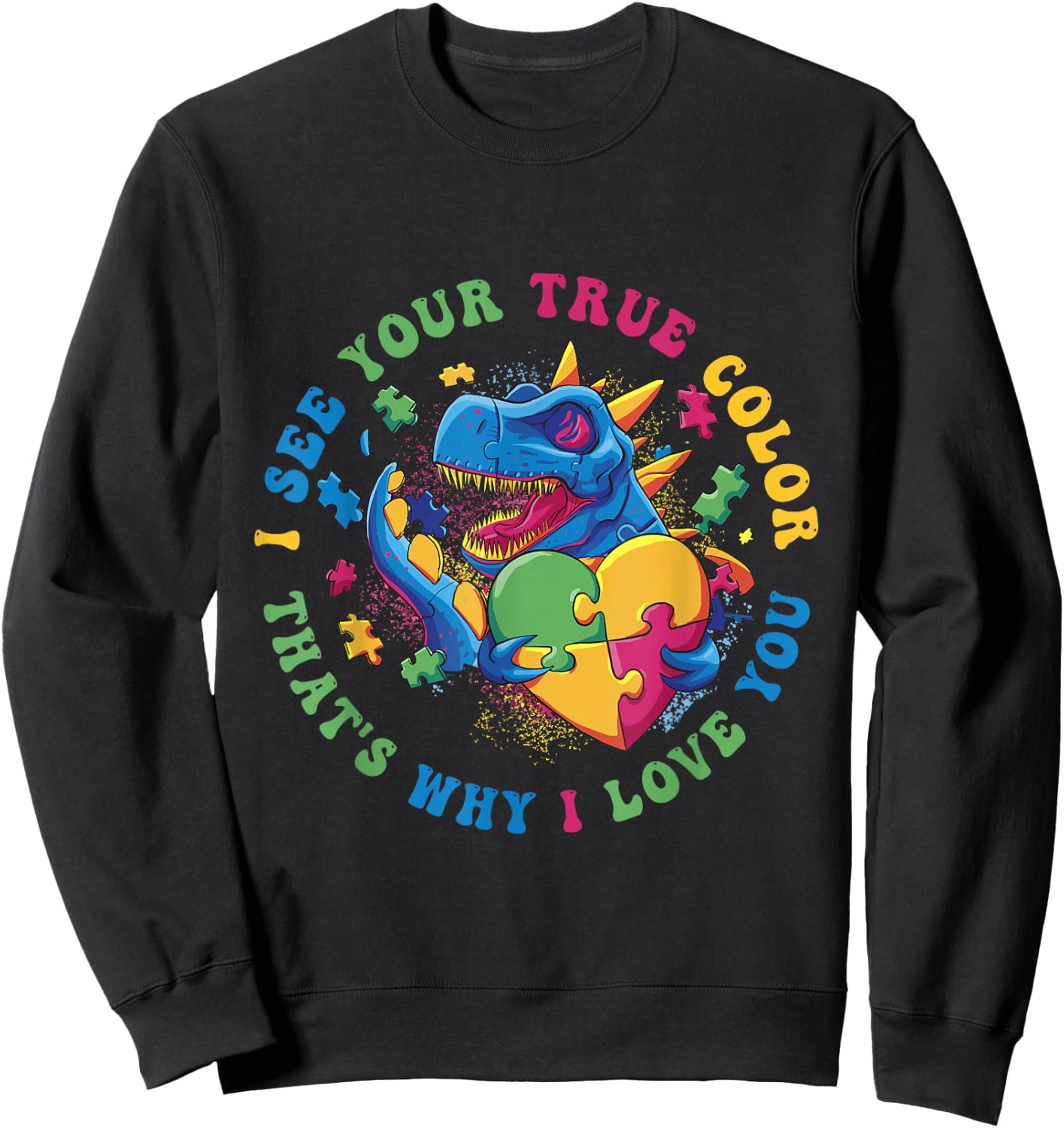 I See Your True Color That's Why I Love You Autist Autism Sweatshirt - Sweatshirt | Black