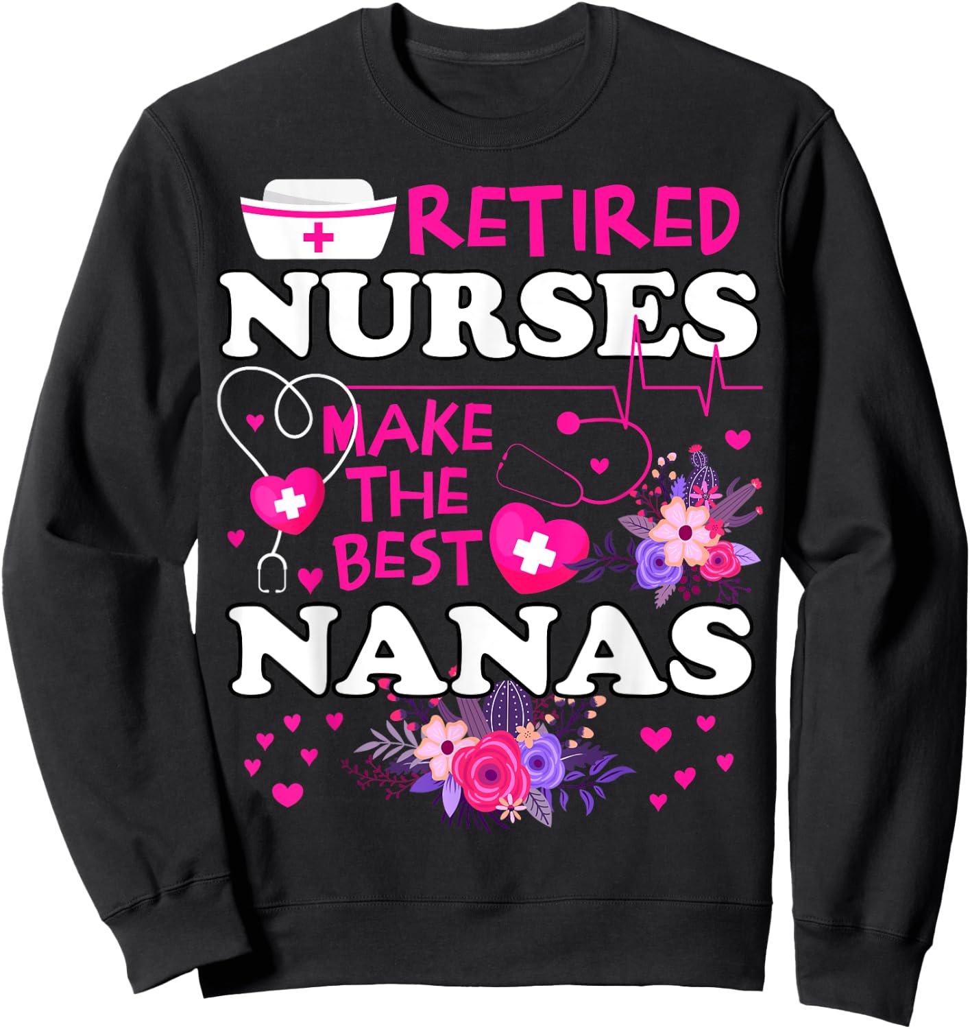Retired Nurses Make The Best Nana Cute Mother Grandma Sweatshirt - Sweatshirt | Black
