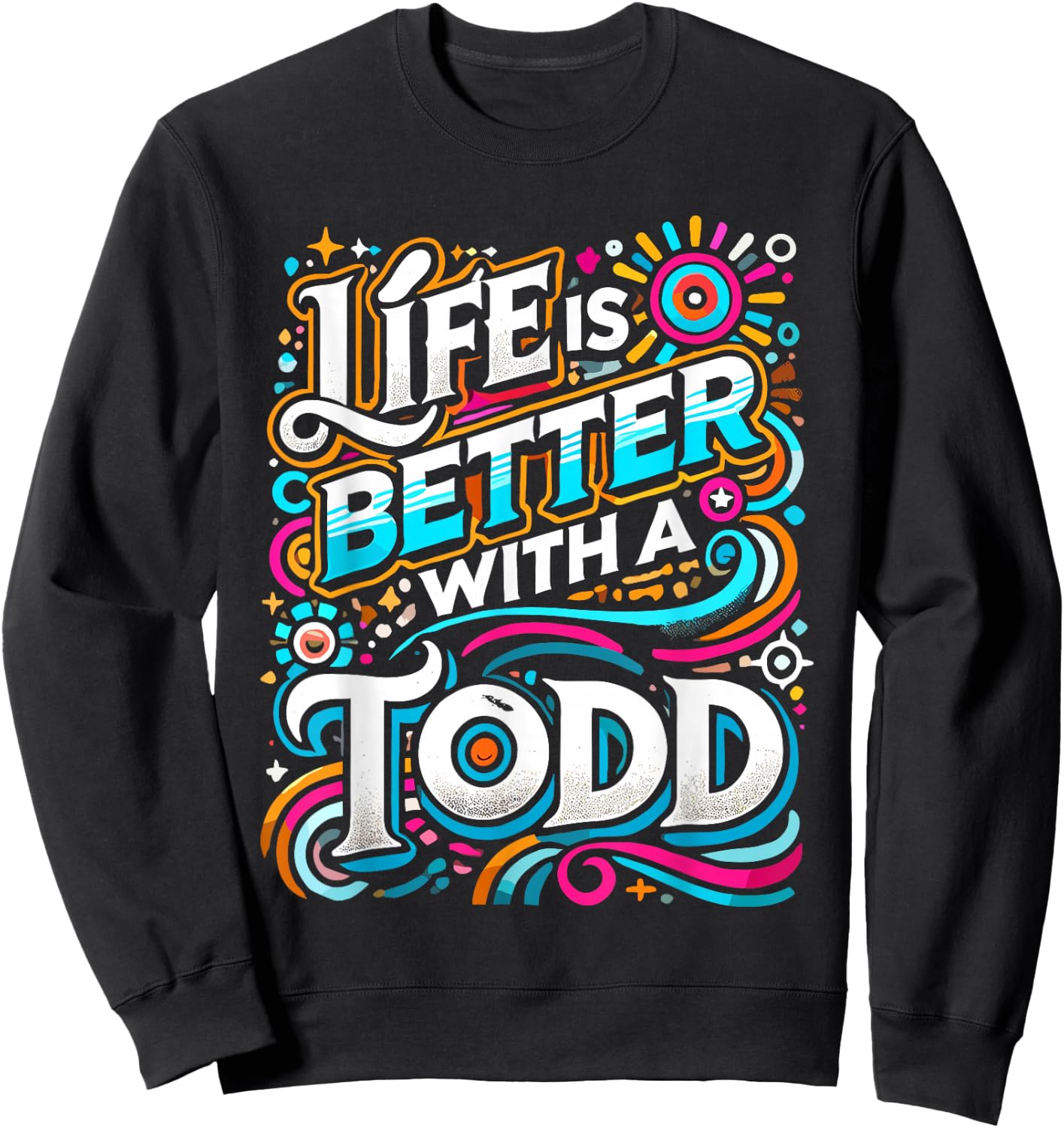 Life Is Better With A TODD Name TODD Sweatshirt - Sweatshirt | Black