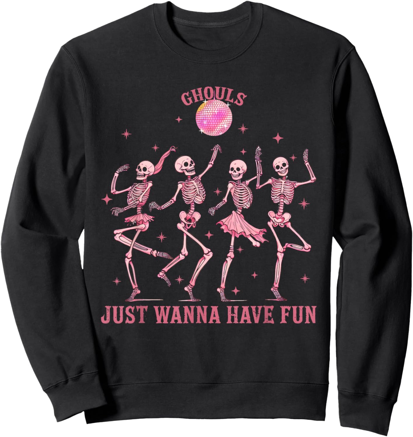 Girl Ghouls Just Wanna Have Fun Disco Party Dancing Skeleton Sweatshirt - Sweatshirt | Black