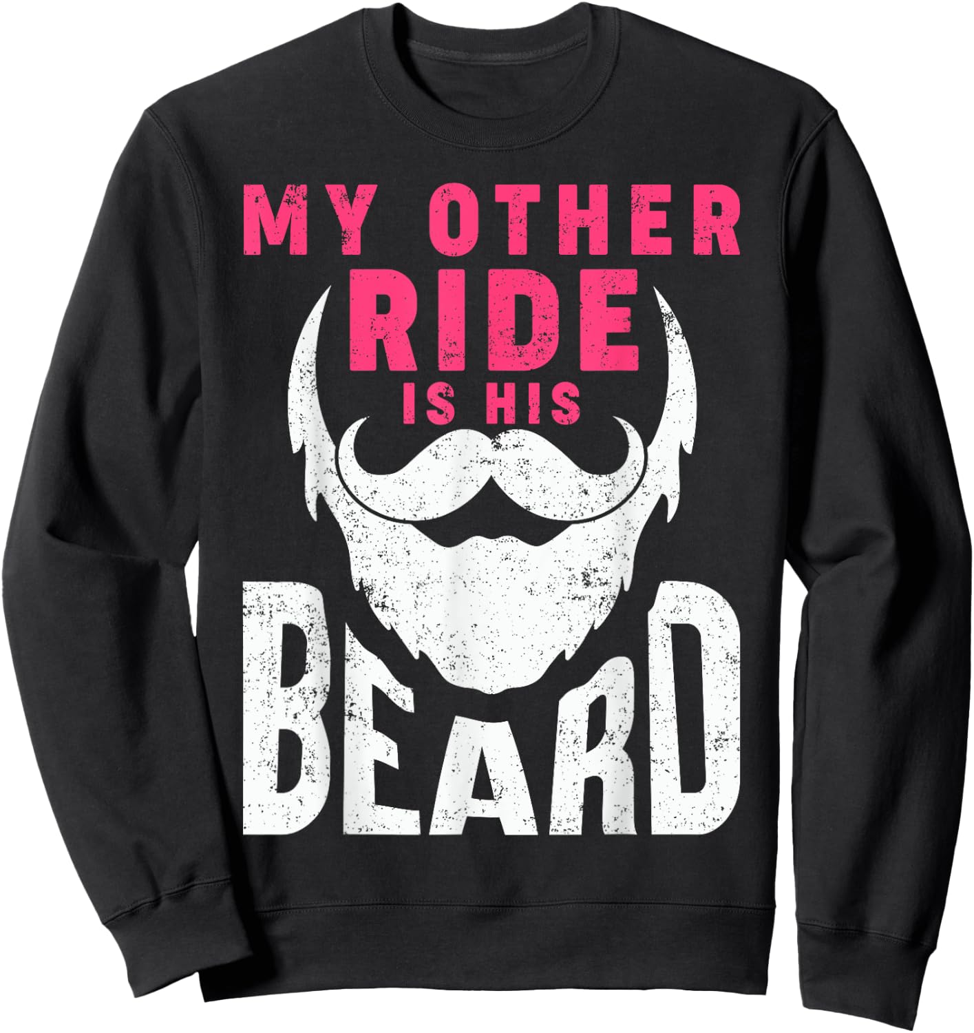 My Other Ride Is His Beard Humorous Mustache and Beard Lover Sweatshirt - Sweatshirt | Black
