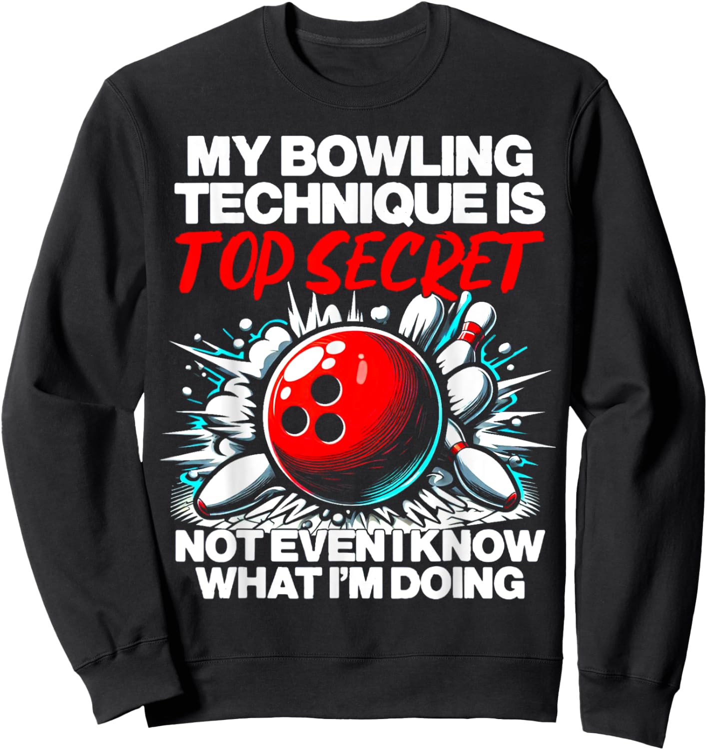 My Bowling Technique Is Top Secret Funny Bowling Sweatshirt - Sweatshirt | Black