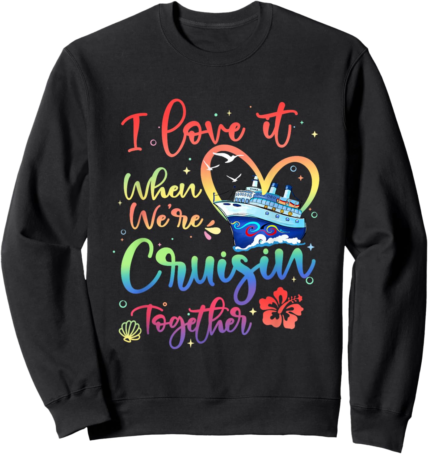 I Love It When We are Cruisin Together Funny Cruise Lover Sweatshirt - Sweatshirt | Black