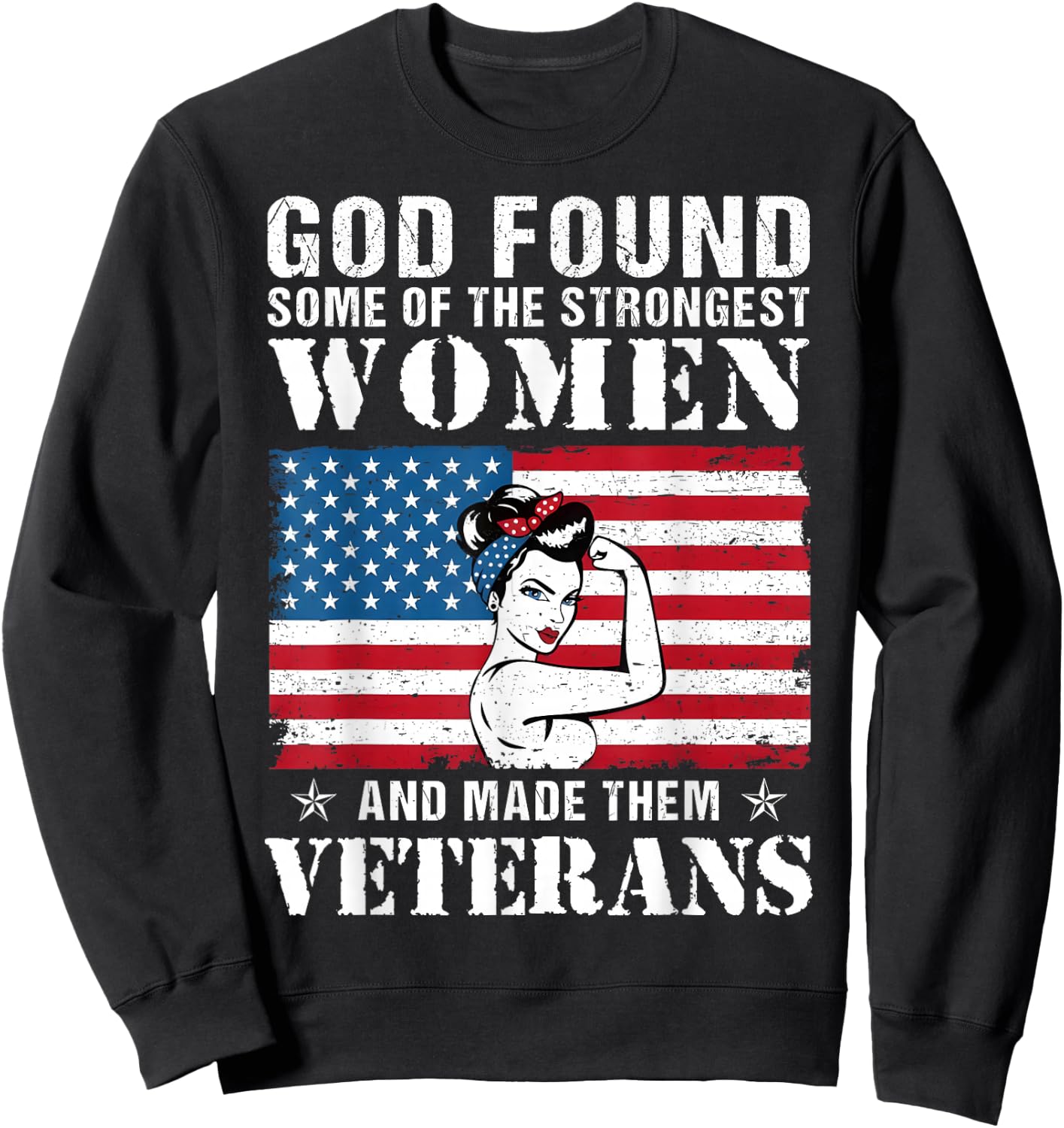 God Found Some Of The Strongest Women And Made Them Veterans Sweatshirt - Sweatshirt | Black