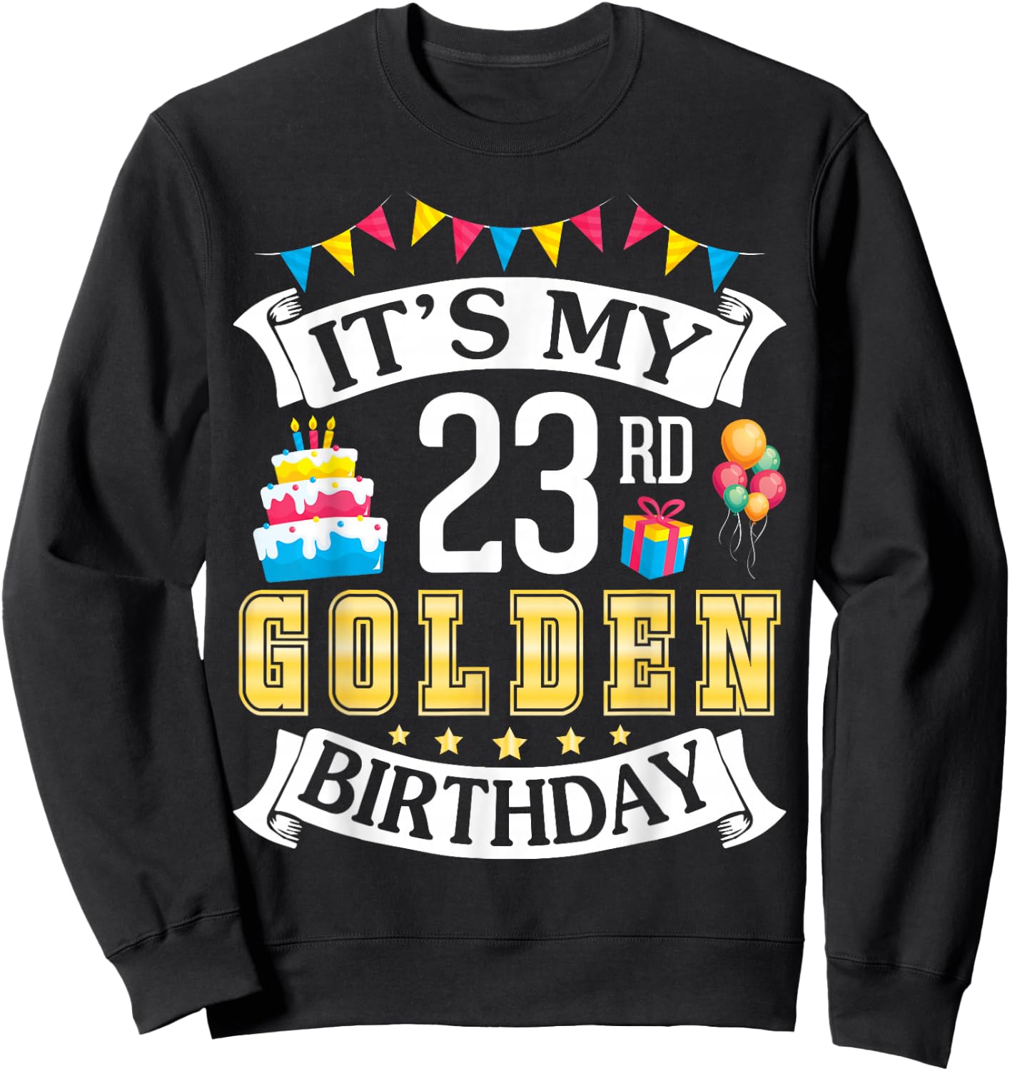 It's My 23rd Golden Birthday Happy To Me 23 Years Born 1999 Sweatshirt - Sweatshirt | Black