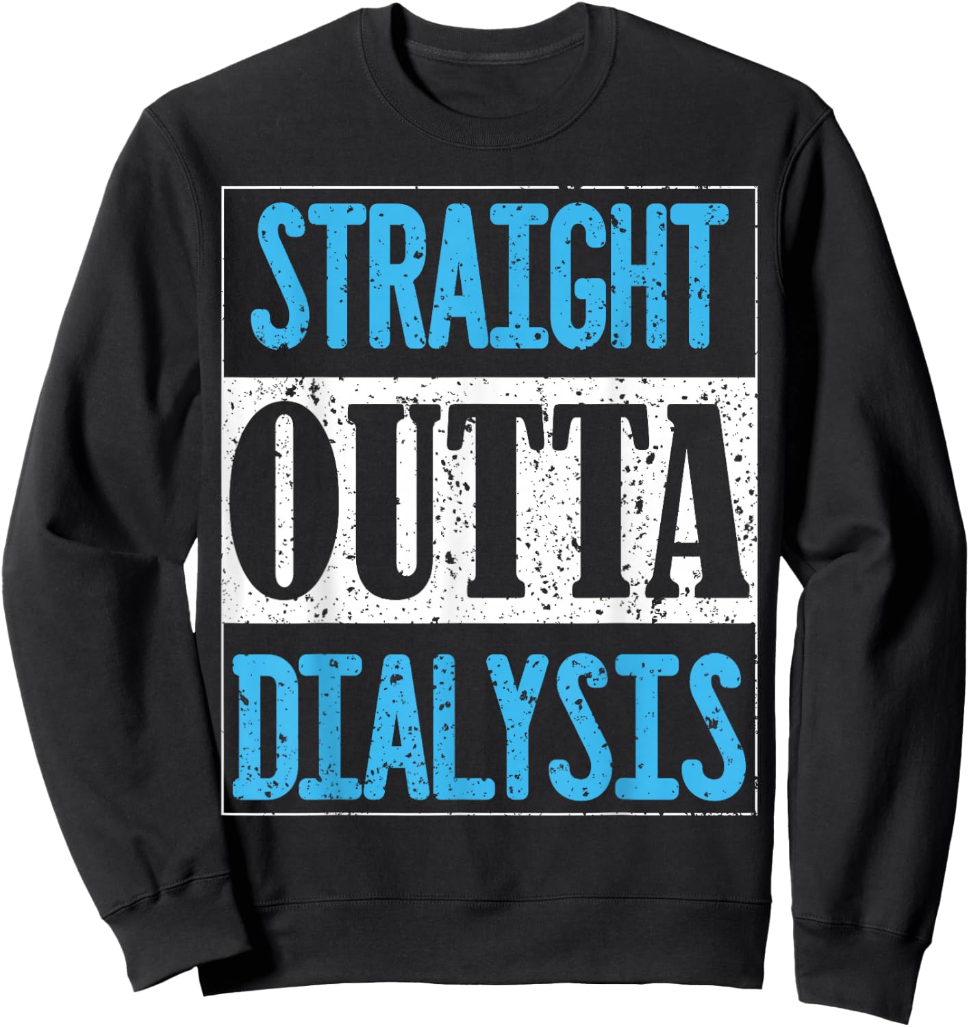 Straight Outta Dialysis Gifts for Patients Sweatshirt - Sweatshirt | Black