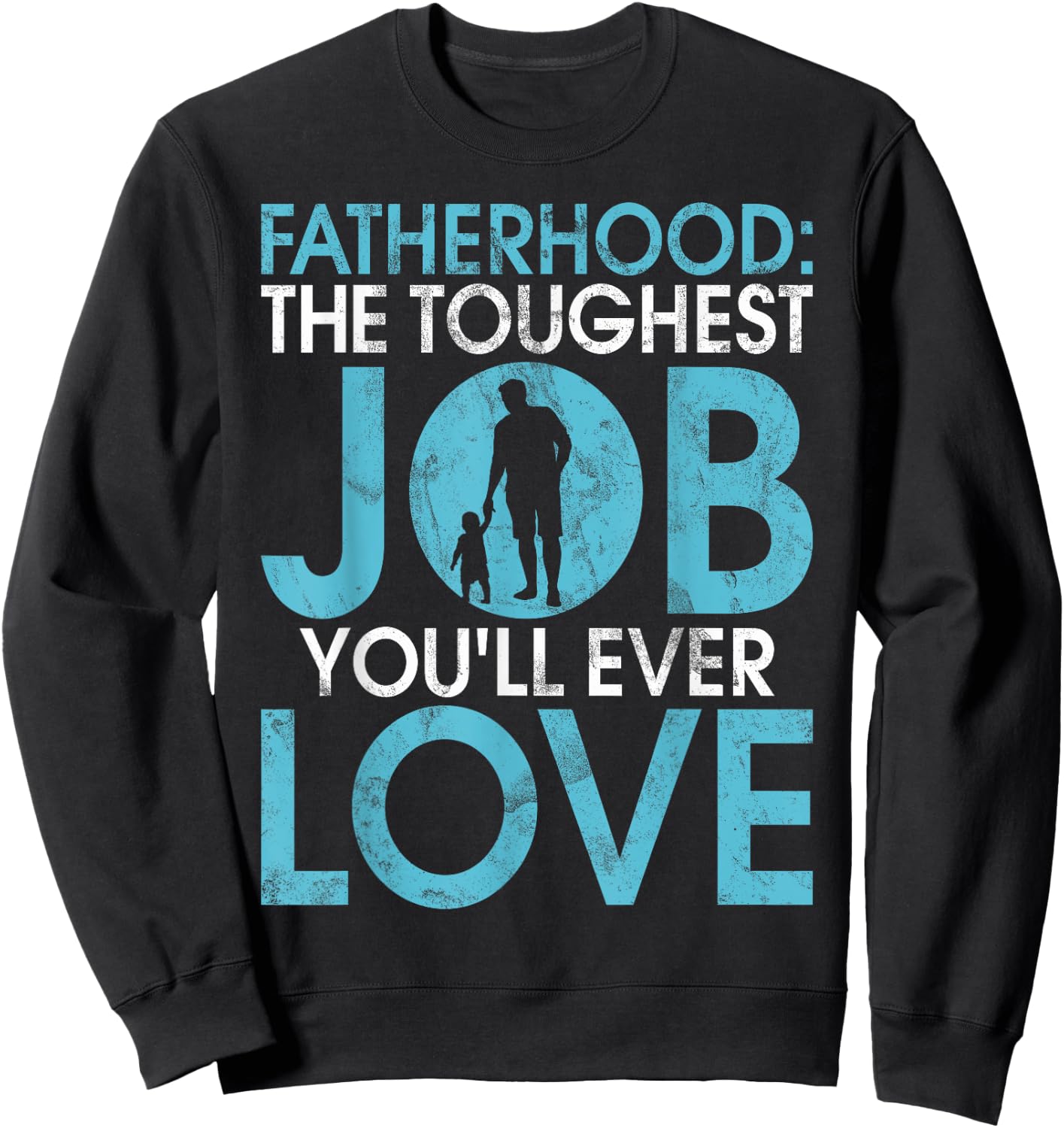 Fatherhood the toughest Job you will ever Love New Dad Sweatshirt - Sweatshirt | Black