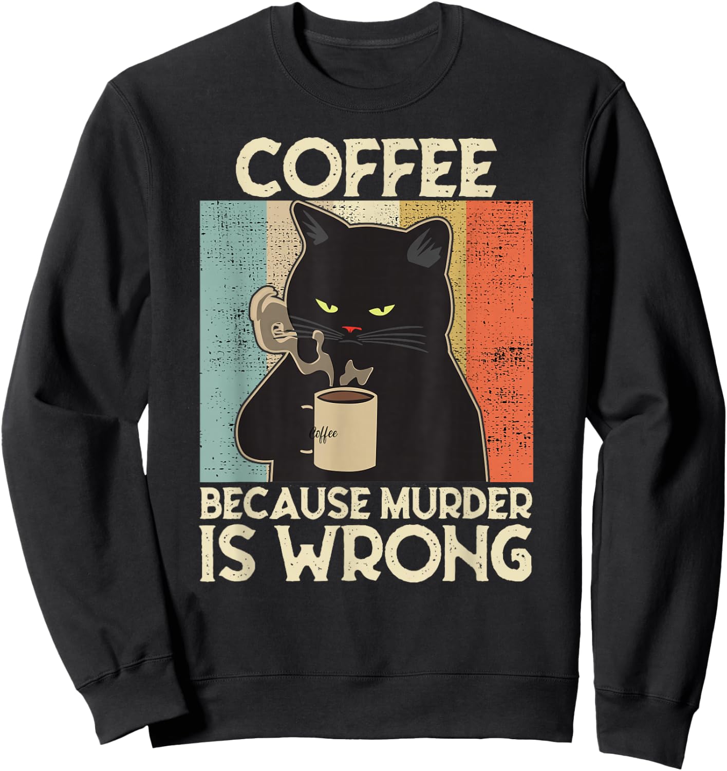 Coffee Because Murder Is Wrong Women's Vintage Cat Coffee Sweatshirt - Sweatshirt | Black