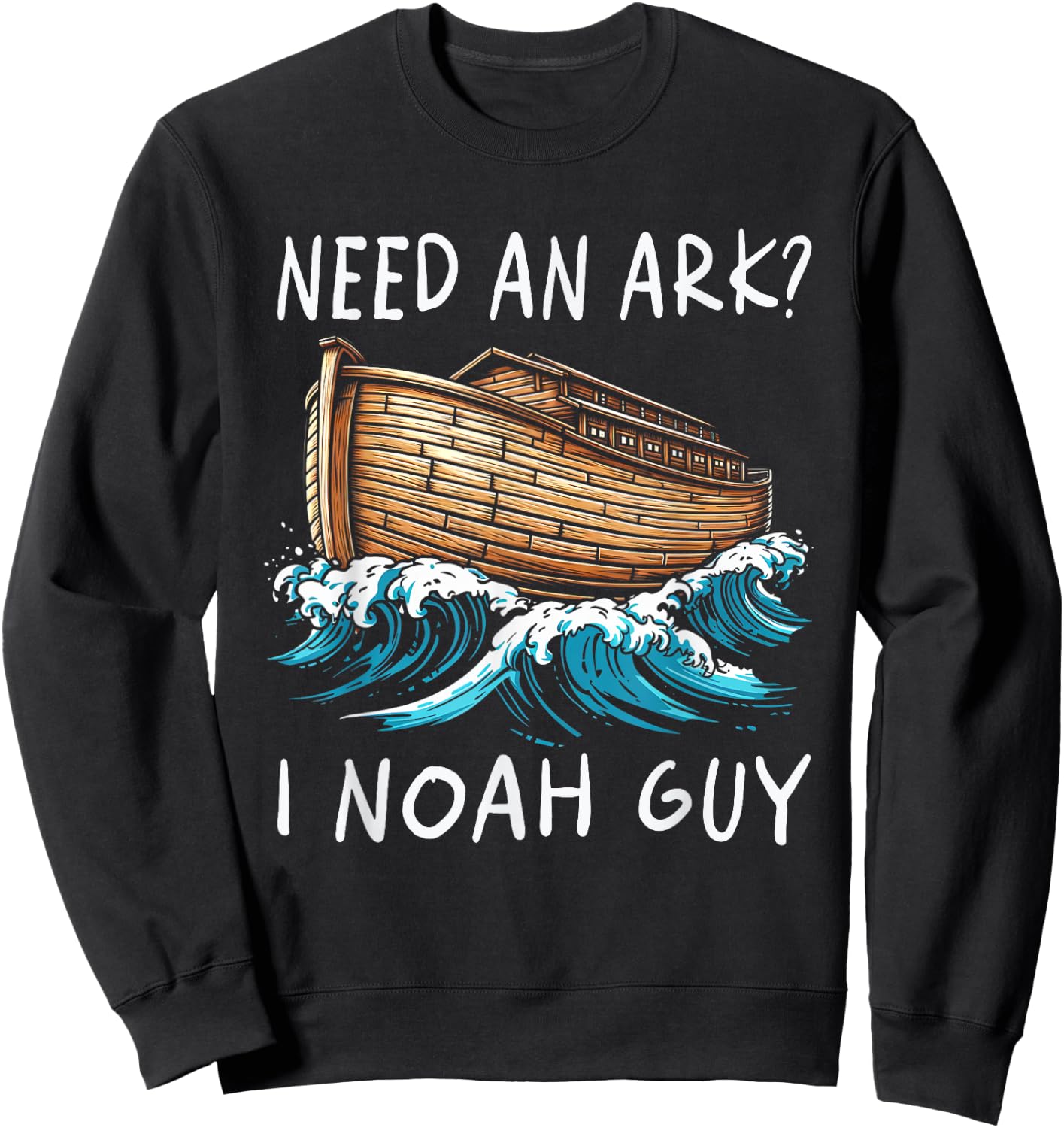 Need An Ark I Noah Guy Graphic Funny Faiths God Religion Sweatshirt - Sweatshirt | Black