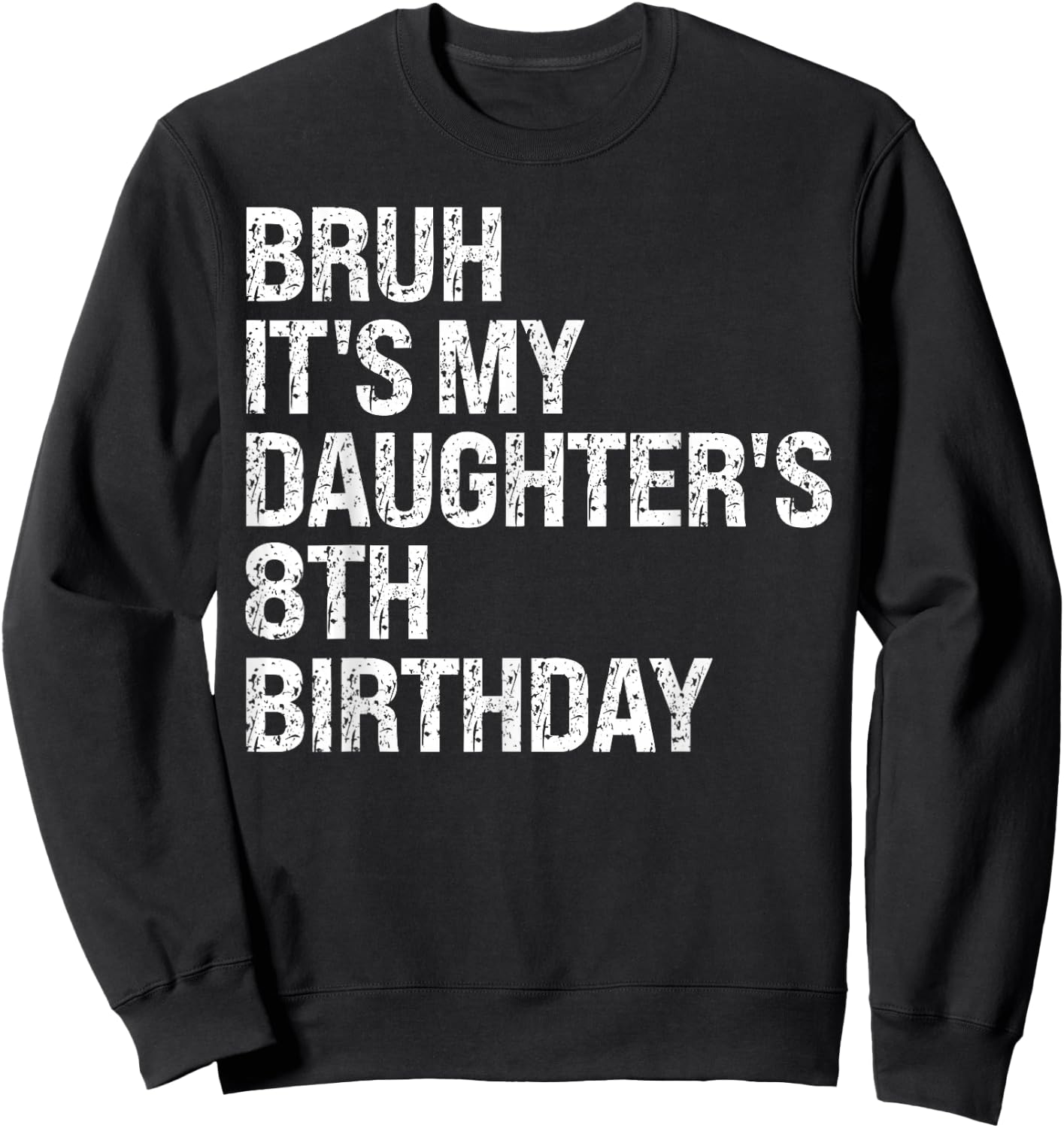 Bruh It's My Daughter's 8th Birthday Crown Princess Funny Sweatshirt - Sweatshirt | Black