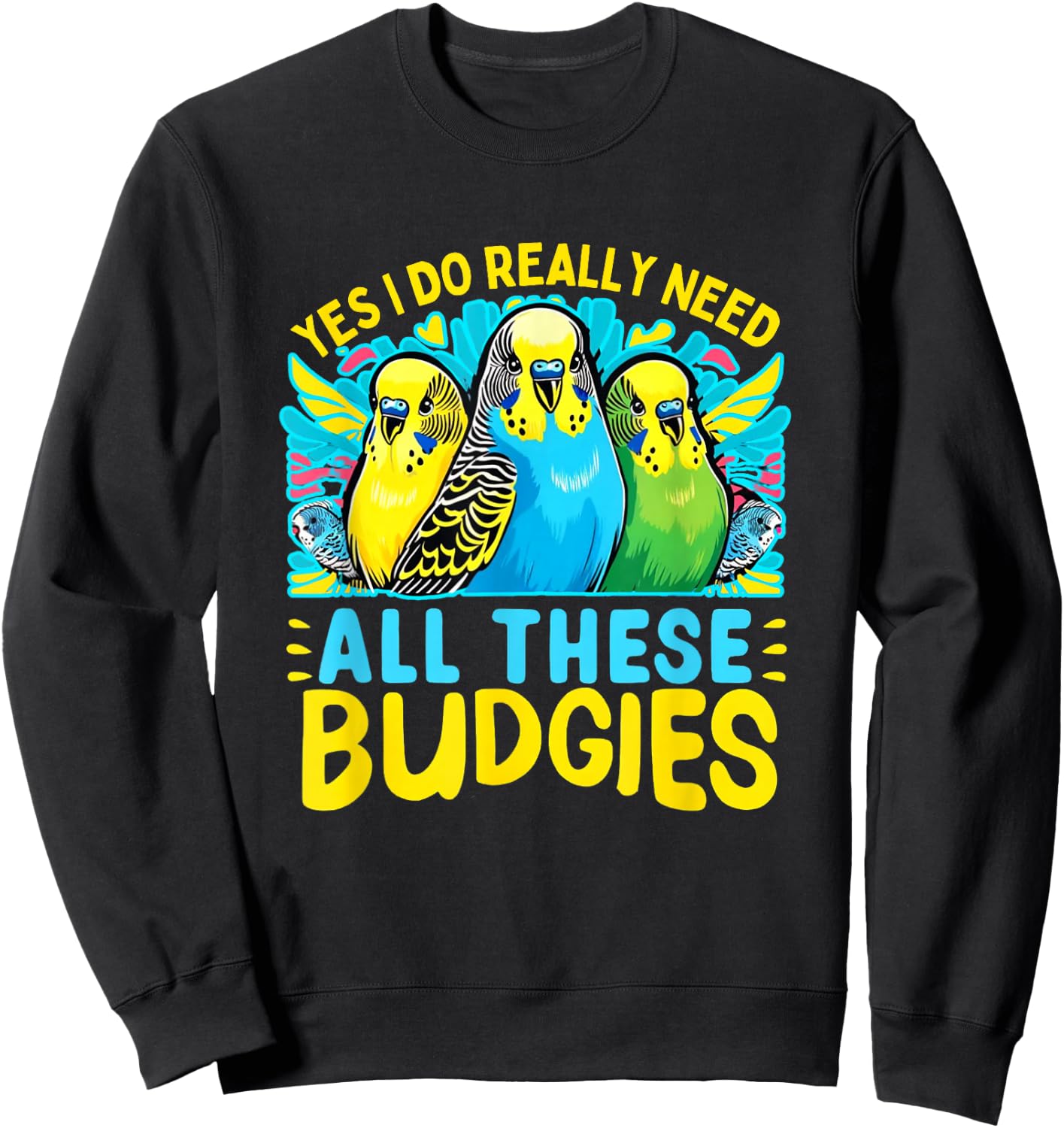 Budgie Shirt Bird Pet Bird Budgie Parakeet Budgerigar Sweatshirt - Sweatshirt | Black