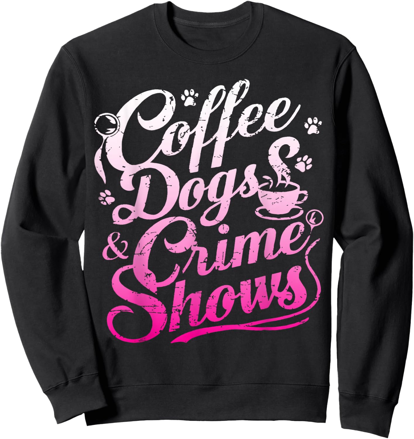 Coffee Dogs Crime Shows Funny Coffee Dog Lovers Sweatshirt - Sweatshirt | Black