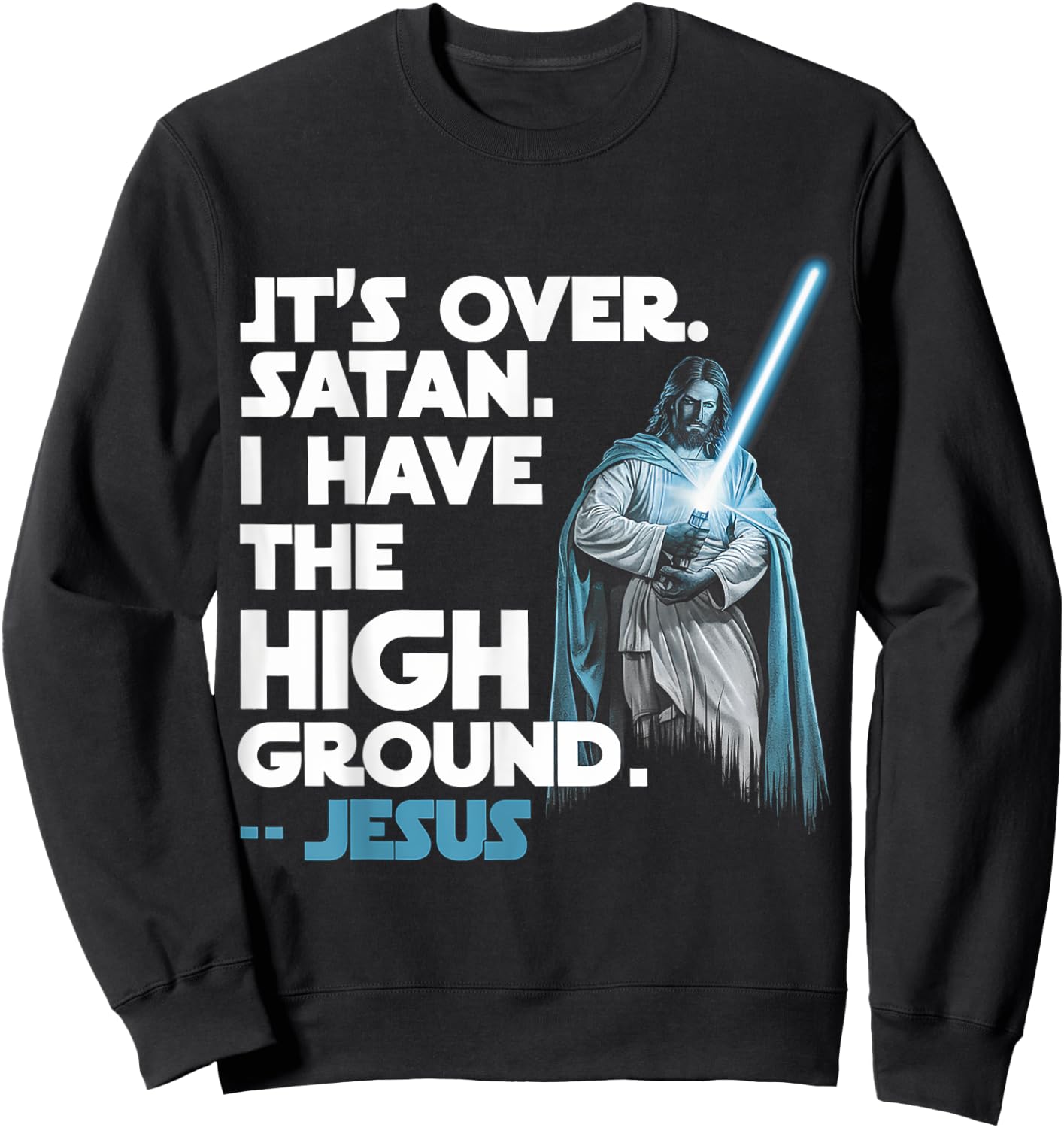 It Is Over Satan I Have High Ground Jesus Sweatshirt - Sweatshirt | Black