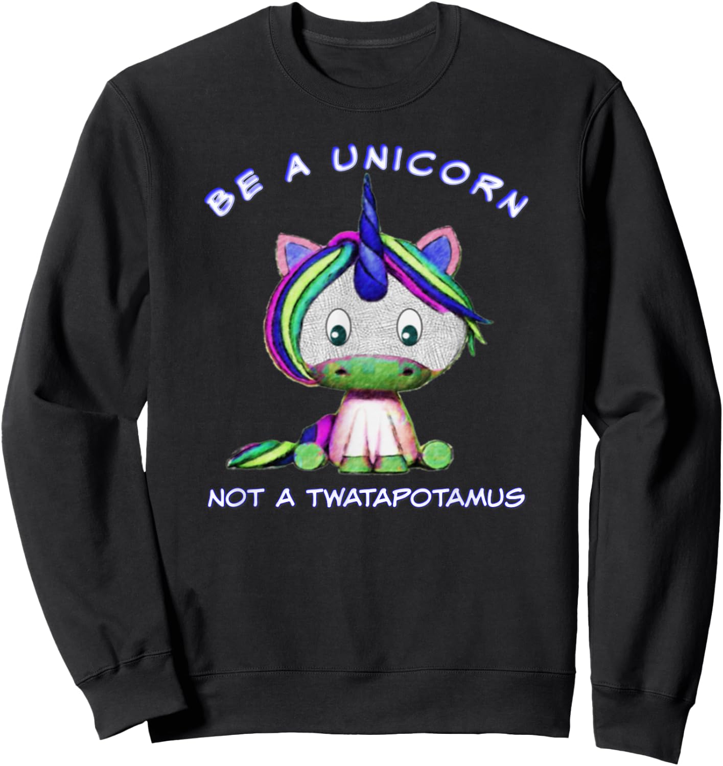 Be A Unicorn Not A Twatapotamus Cute Sassy Funny Sweatshirt - Sweatshirt | Black