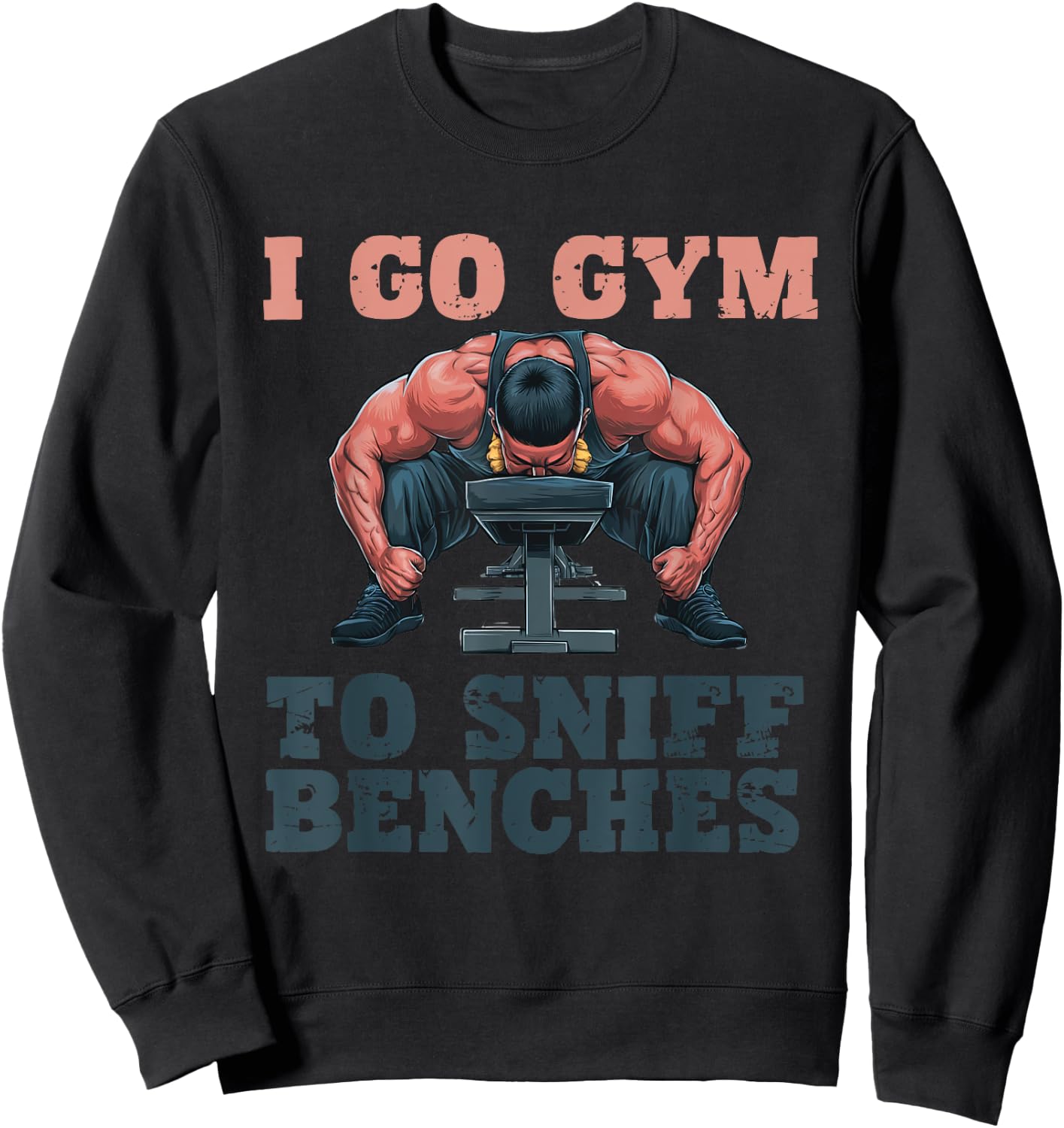 I Go Gym To Sniff Benches Funny Embarrassing Workout Meme Sweatshirt - Sweatshirt | Black