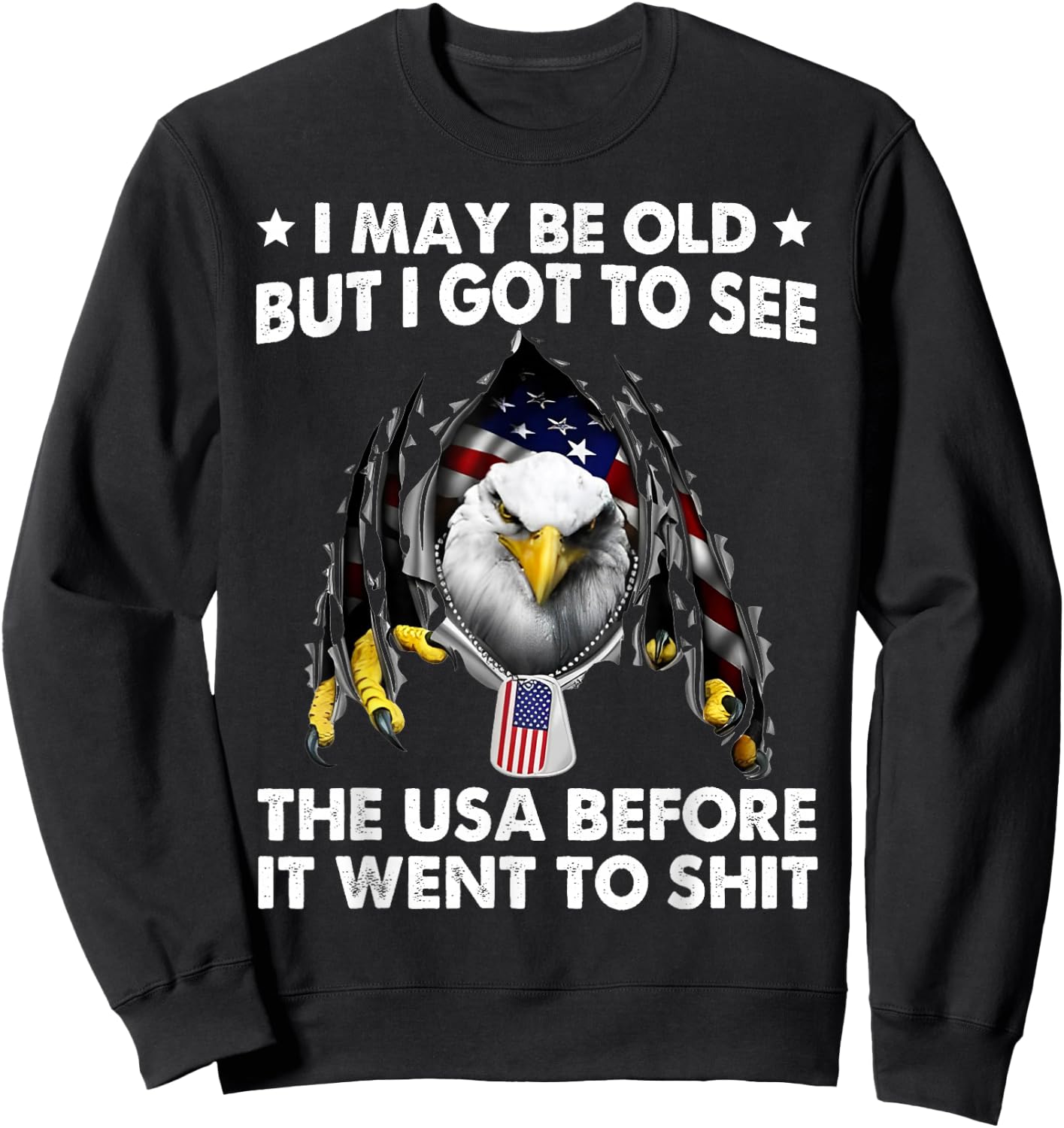 I May Be Old But I Got To See The USA Before It Went To Shit Sweatshirt - Sweatshirt | Black