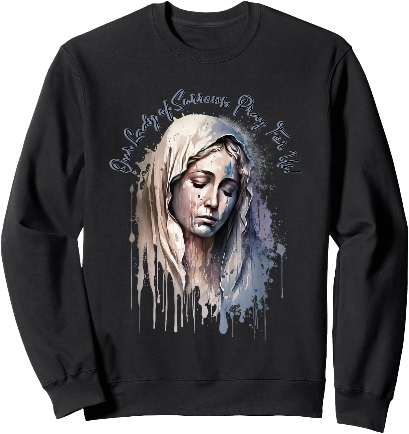 Our Lady of Sorrows, Pray for Us! Sweatshirt - Sweatshirt | Black