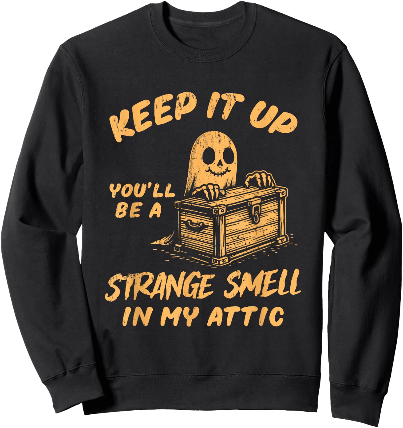 Funny Halloween Ghost You'll Be A Strange Smell In My Attic Sweatshirt - Sweatshirt | Black