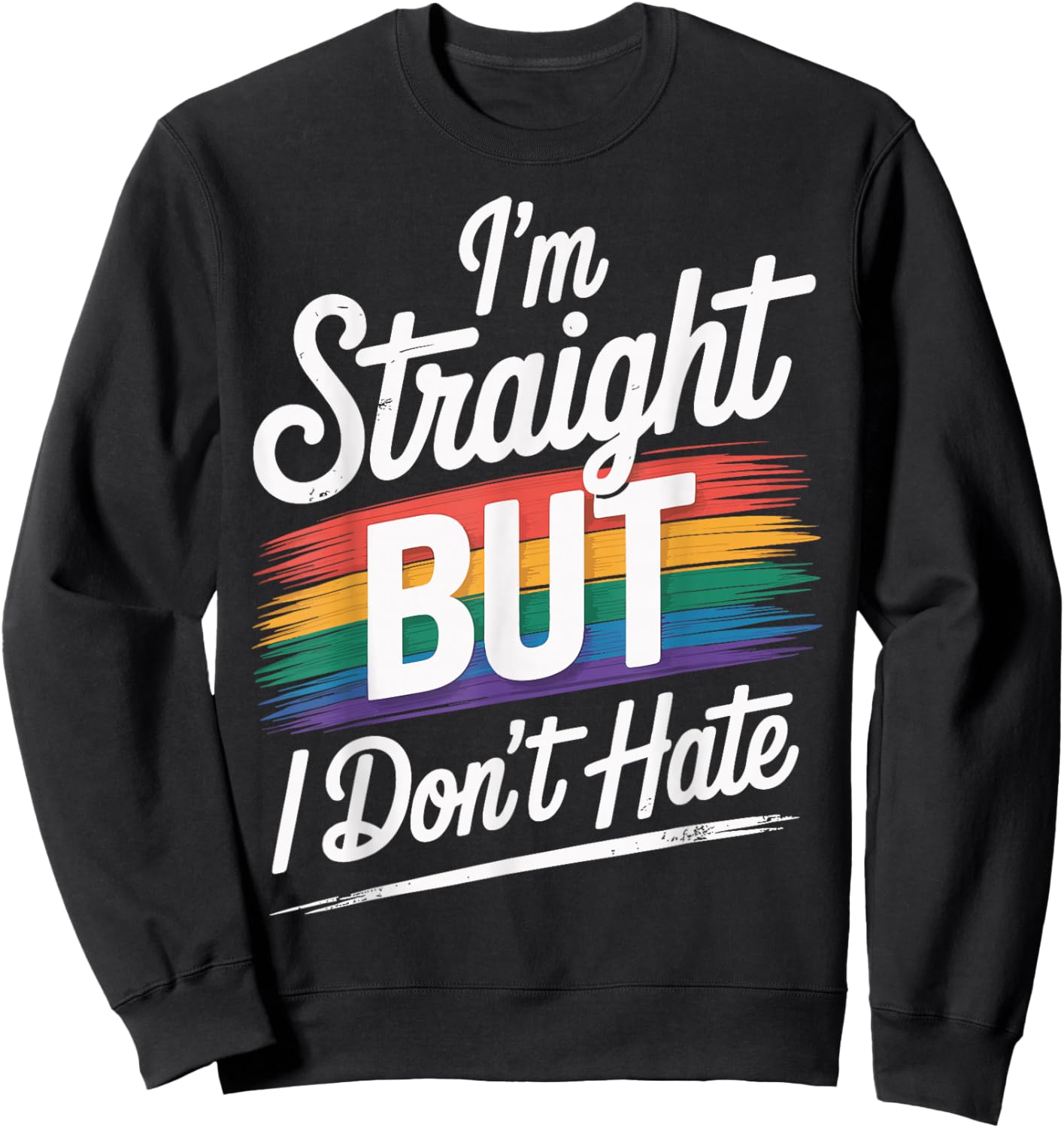 I'm Straight But I Don't Hate Sweatshirt - Sweatshirt | Black