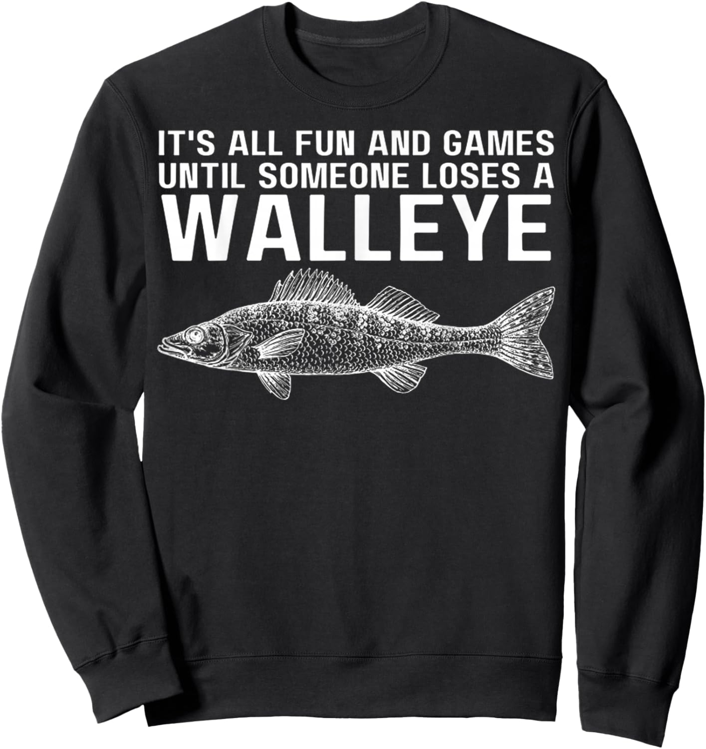 It's All Fun And Games Until Someone Loses A Walleye Fishing Sweatshirt - Sweatshirt | Black