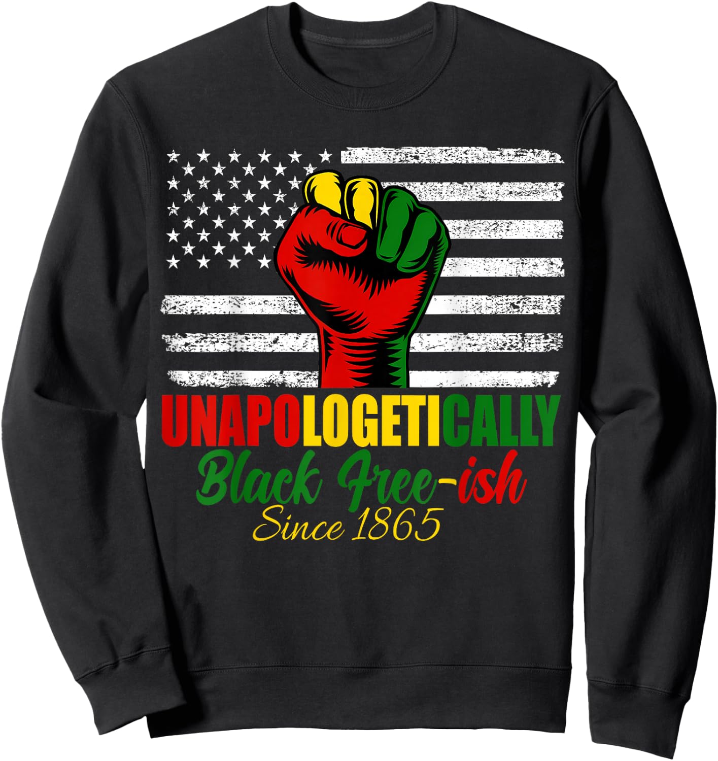 Juneteenth Unapologetically Black 1865 Black History Month Sweatshirt - Sweatshirt | Black