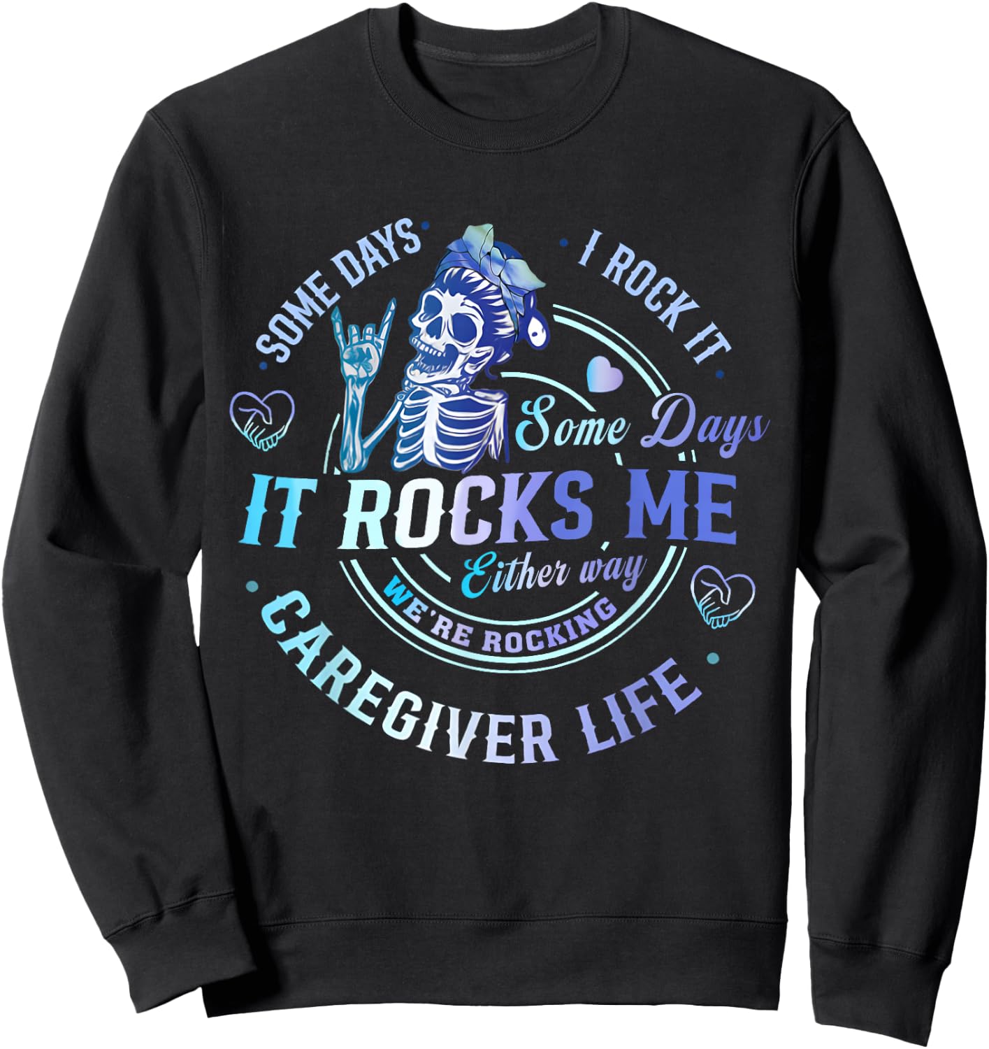Some Days I Rock It Either Way Caregiver Life Skeleton Funny Sweatshirt - Sweatshirt | Black
