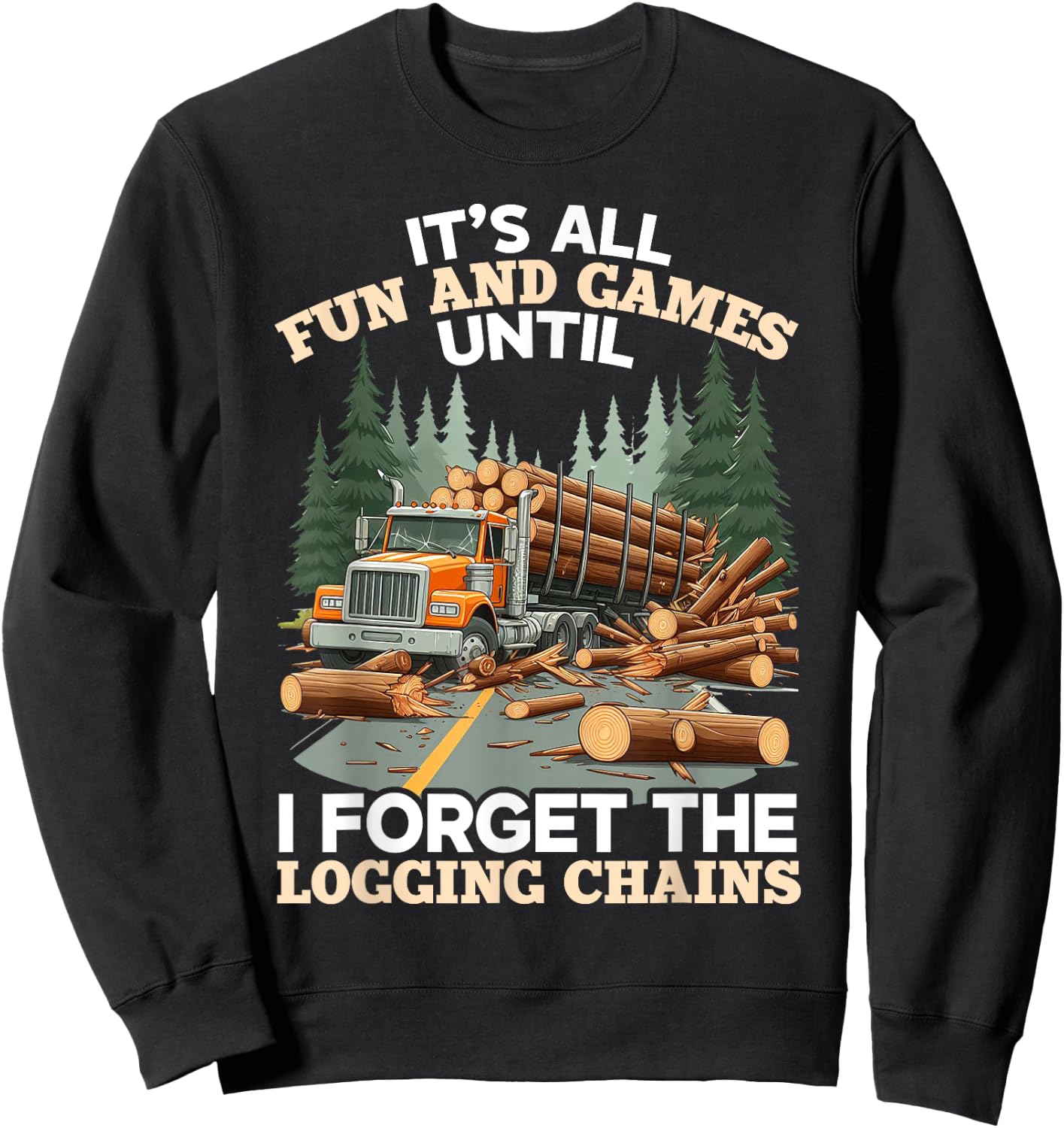 Log Truck Driver Timber Lorry Funny Logging Truck Sweatshirt - Sweatshirt | Black
