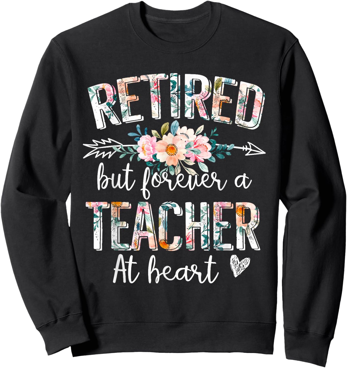 Retired But Forever A Teacher At Heart - Teacher Retirement Sweatshirt - Sweatshirt | Black
