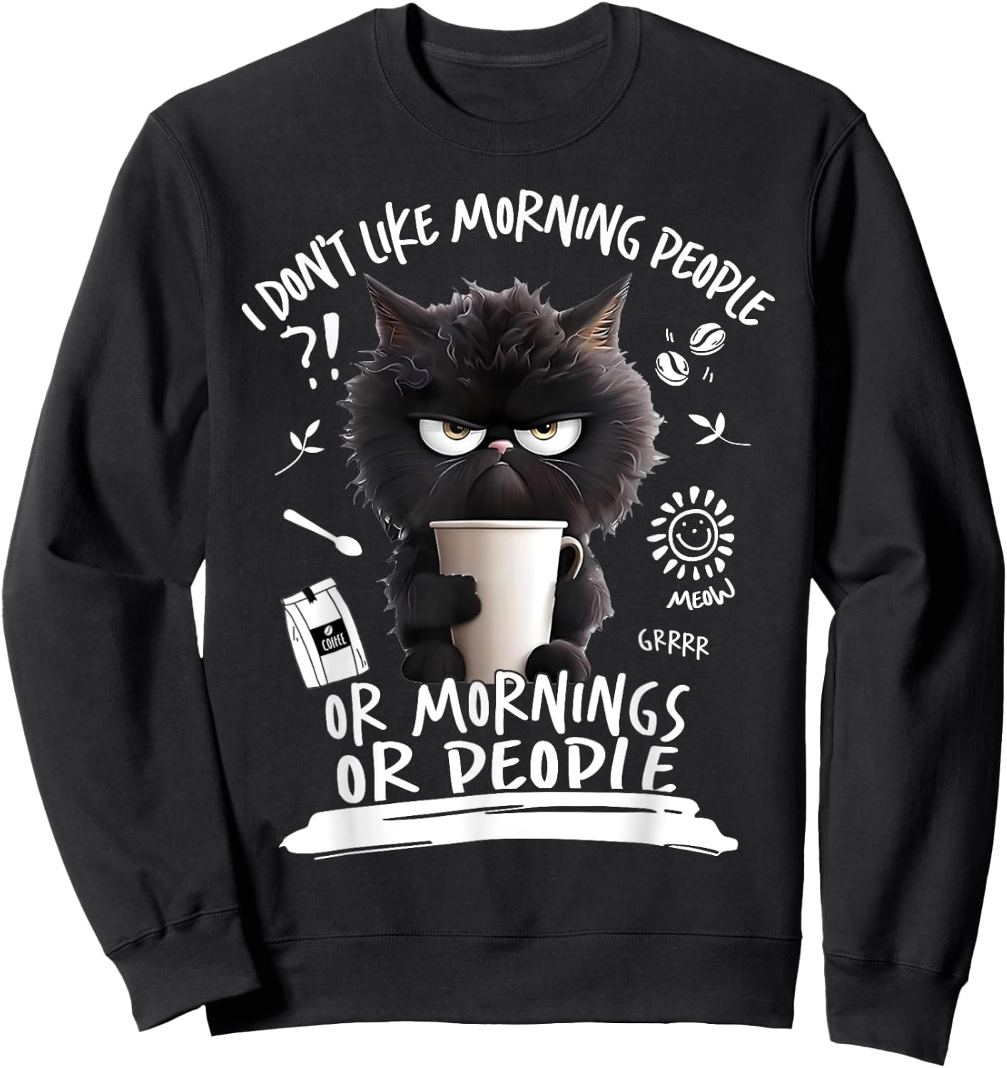 I Don't Like Morning People Or Mornings Or People Angry Cat Men Women Sweatshirt - Sweatshirt | Black