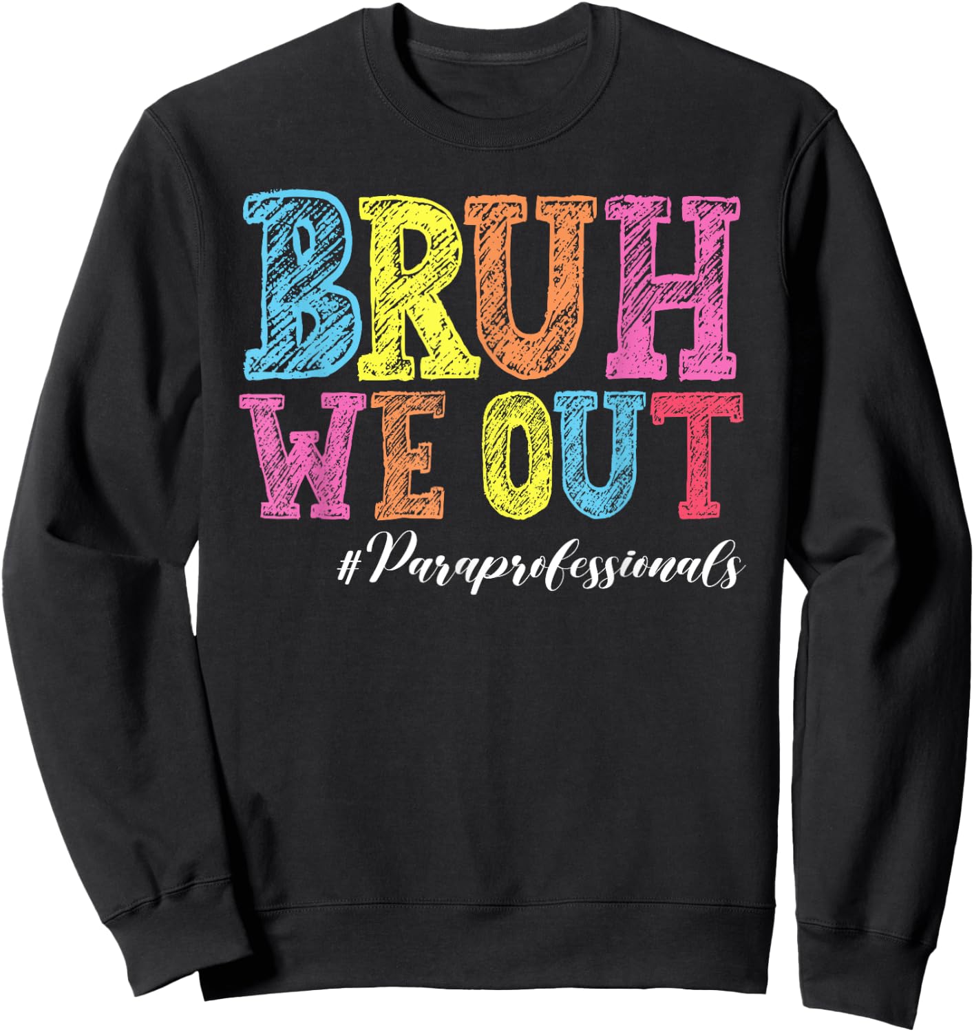 Bruh We Out Paraprofessionals Last Day Of School Sweatshirt - Sweatshirt | Black