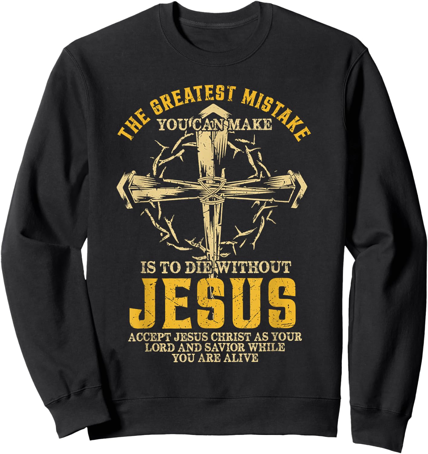 The Greatest Mistake You Can Make Is To Die Without Jesus Sweatshirt - Sweatshirt | Black
