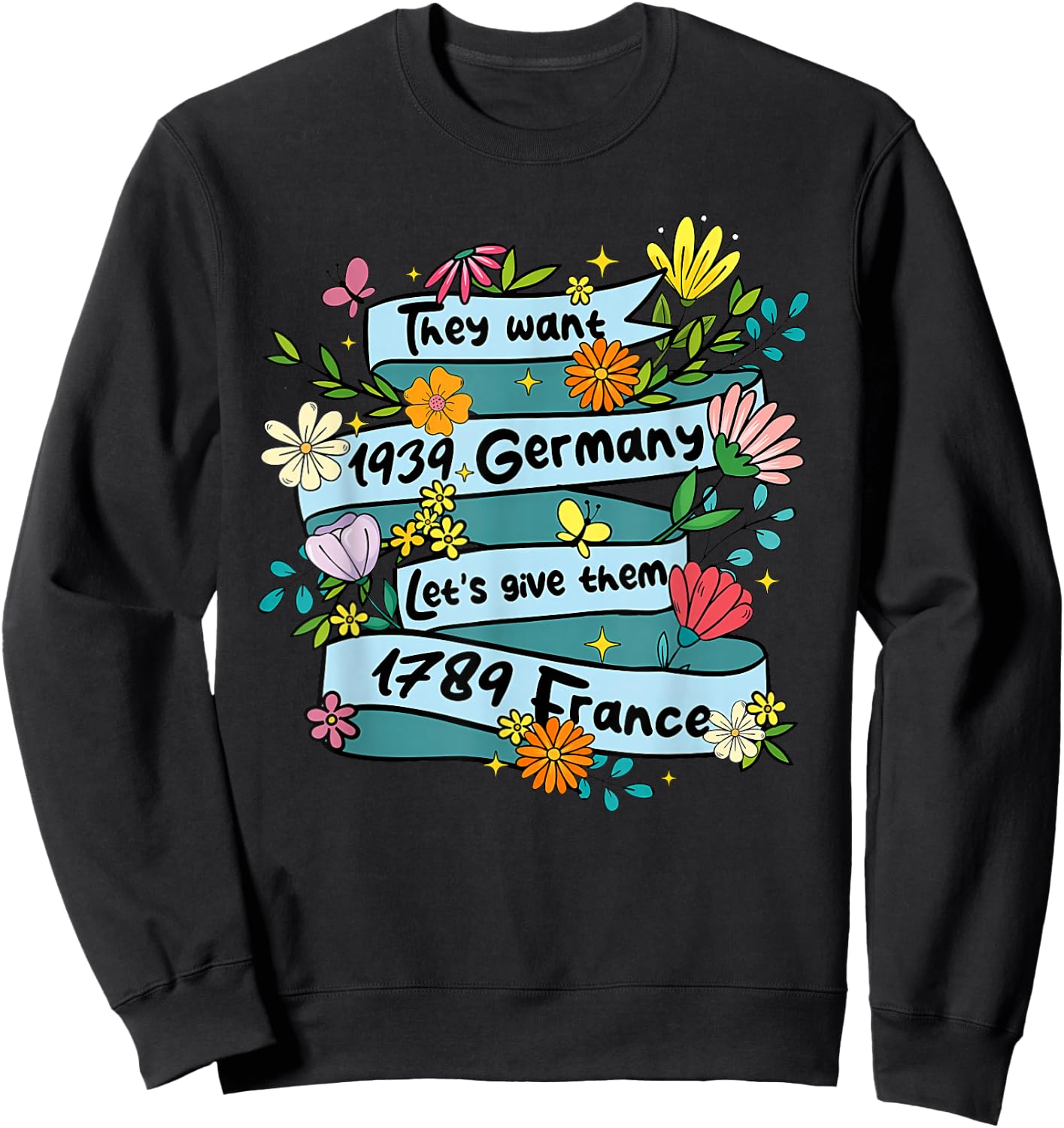 They Want 1939 Germany Let's give Them 1789 Funny Design Sweatshirt - Sweatshirt | Black