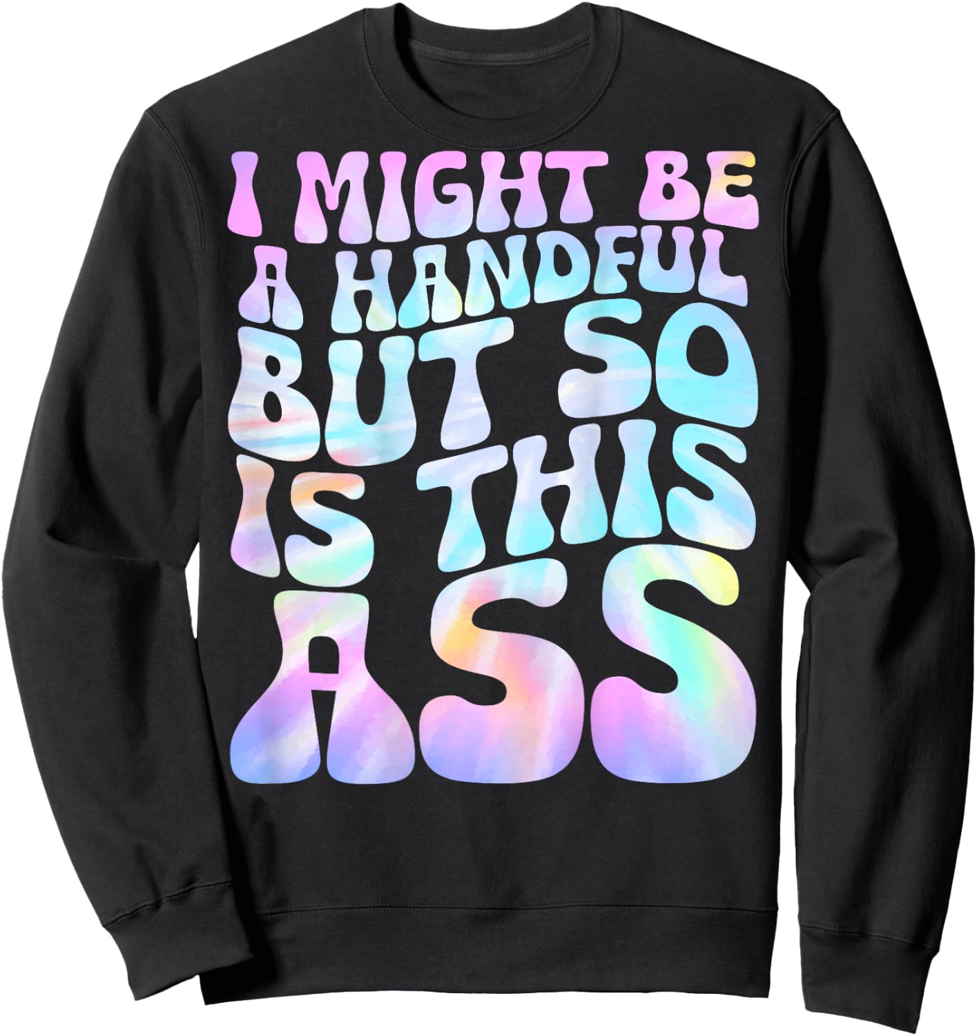 I Might Be A Handful But So Is This Ass (on back) Sweatshirt - Sweatshirt | Black