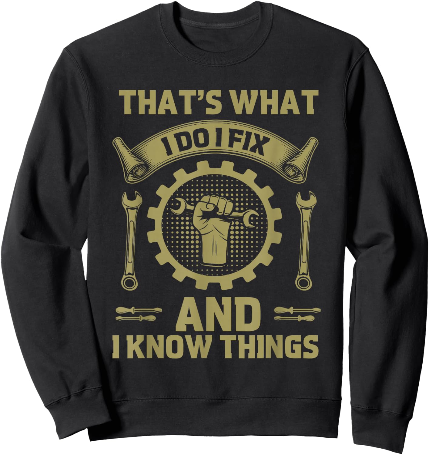 Men Dad That's What I Do I Fix Stuff And I Know Things Funny Sweatshirt - Sweatshirt | Black