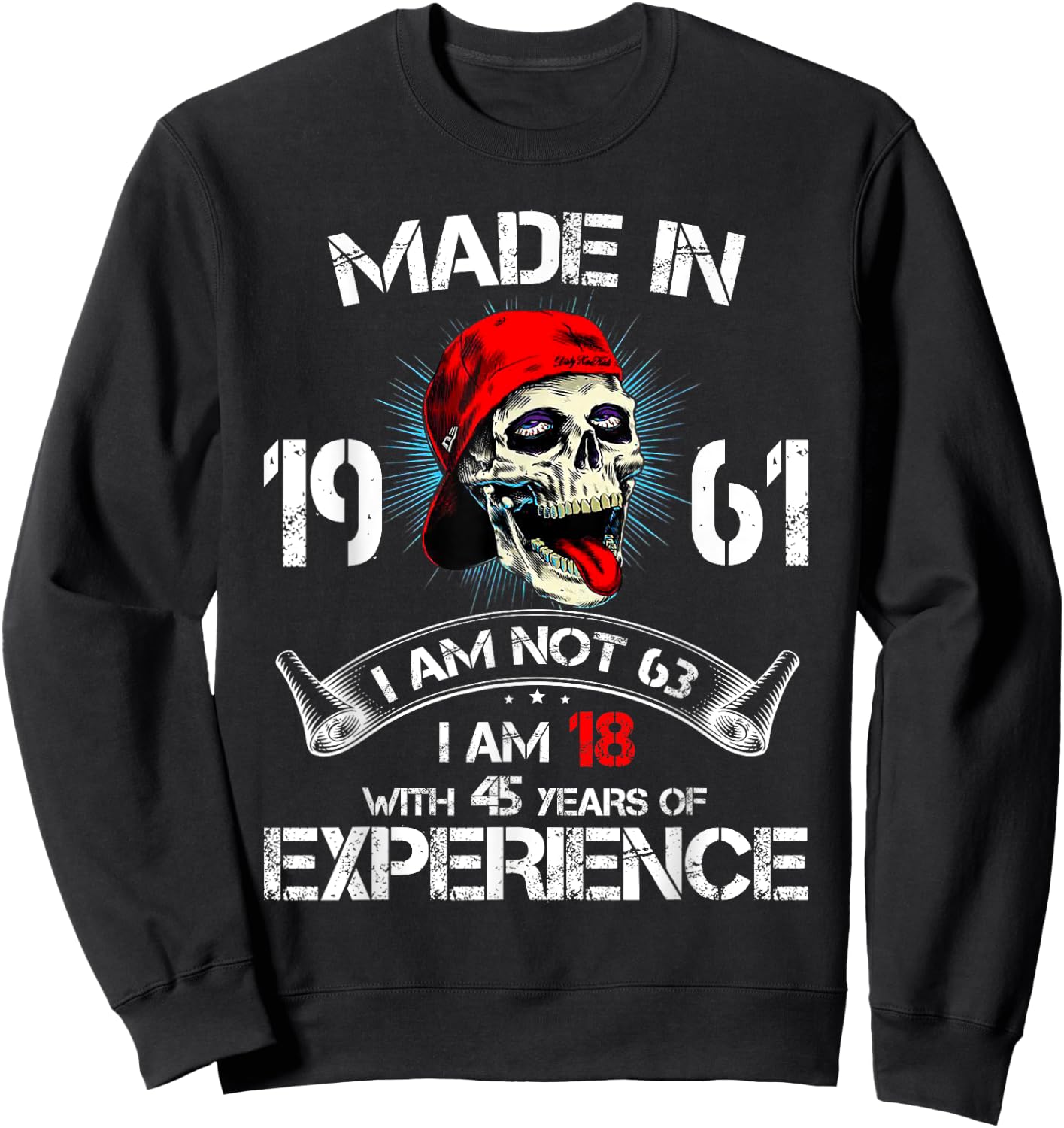 Made In 1961 I Am Not 63 I'm 18 With 45 Years Of Experience Sweatshirt - Sweatshirt | Black
