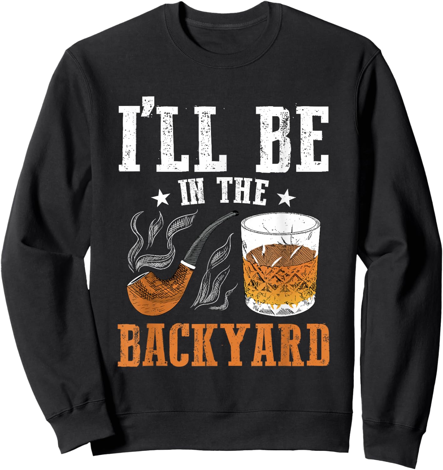 I'll Be In The Backyard, Bourbon Whiskey & Pipe Smoking Sweatshirt - Sweatshirt | Black