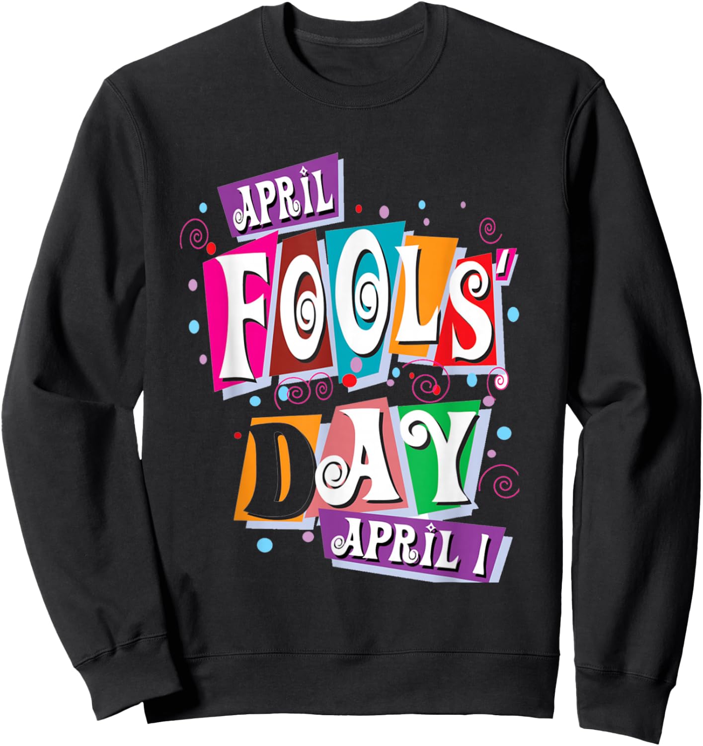 April Fools Day Funny Prank Celebration Sweatshirt - Sweatshirt | Black