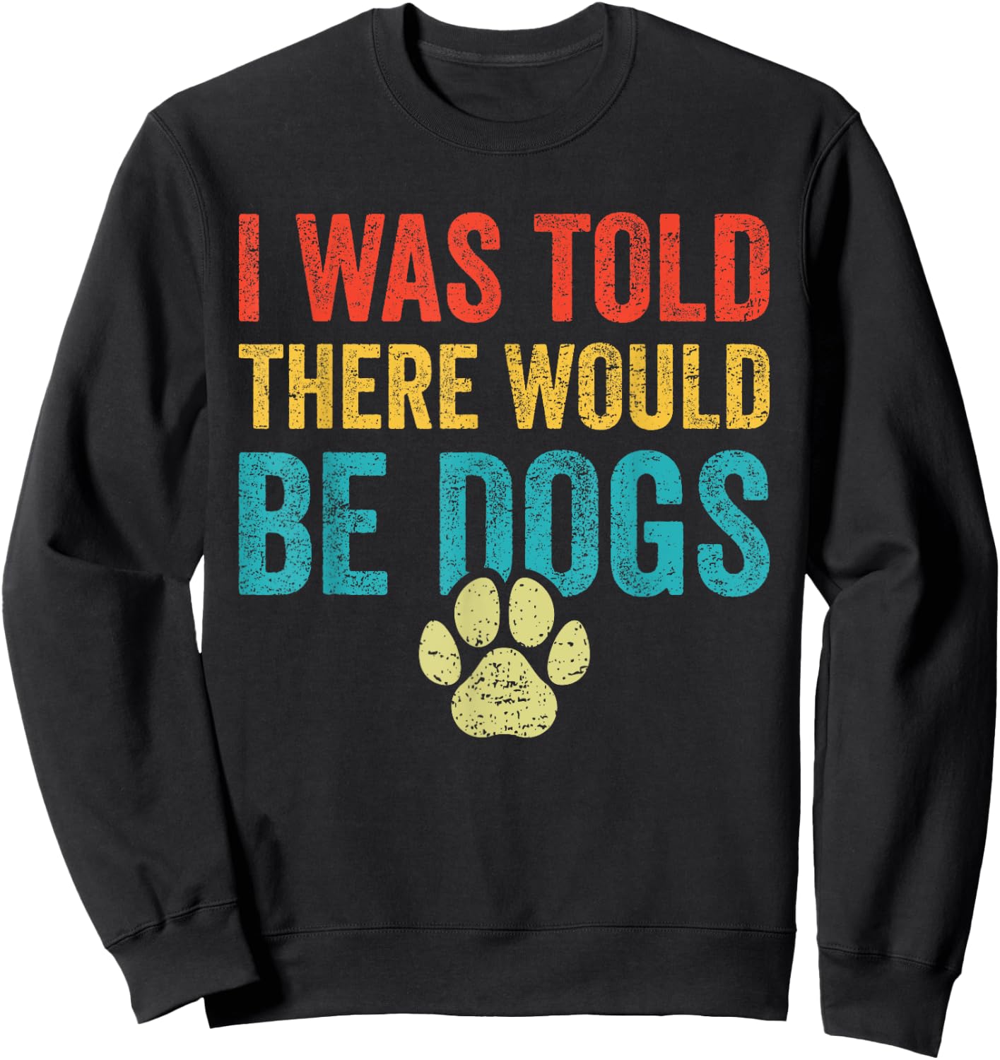 Funny Dog Lover I Was Told There Would Be Dogs Women Sweatshirt - Sweatshirt | Black