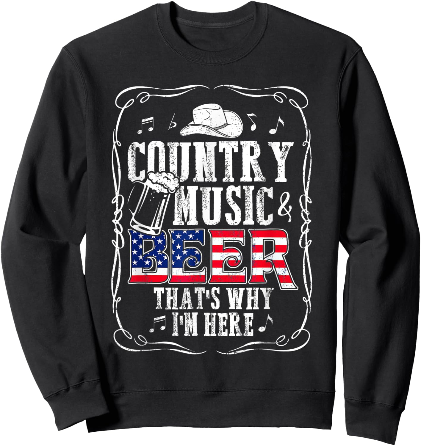Country Music and Beer That's Why I'm Here T shirt Funny Sweatshirt - Sweatshirt | Black